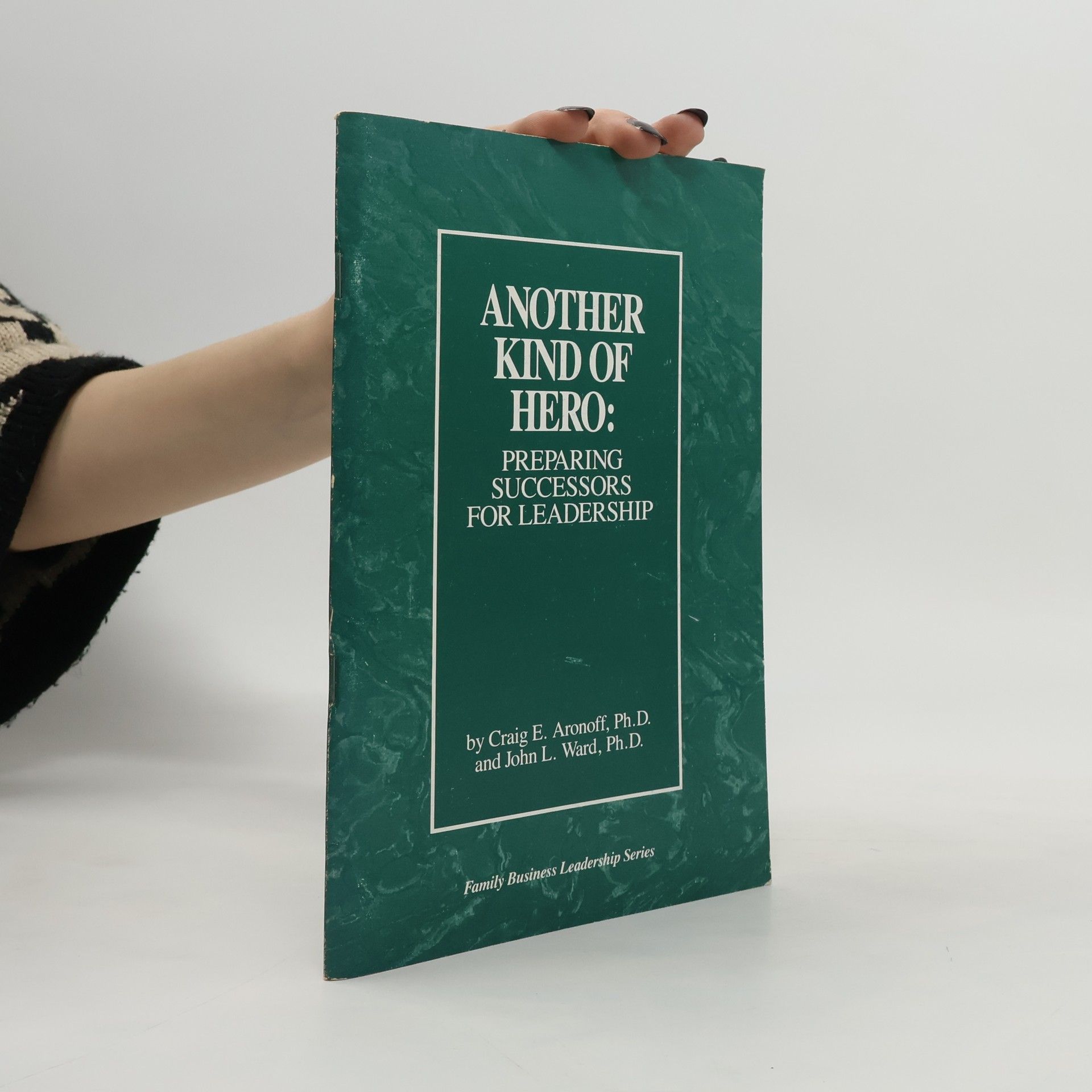 Craig E. Aronoff Another Kind of Hero: Preparing Successors for Leadership