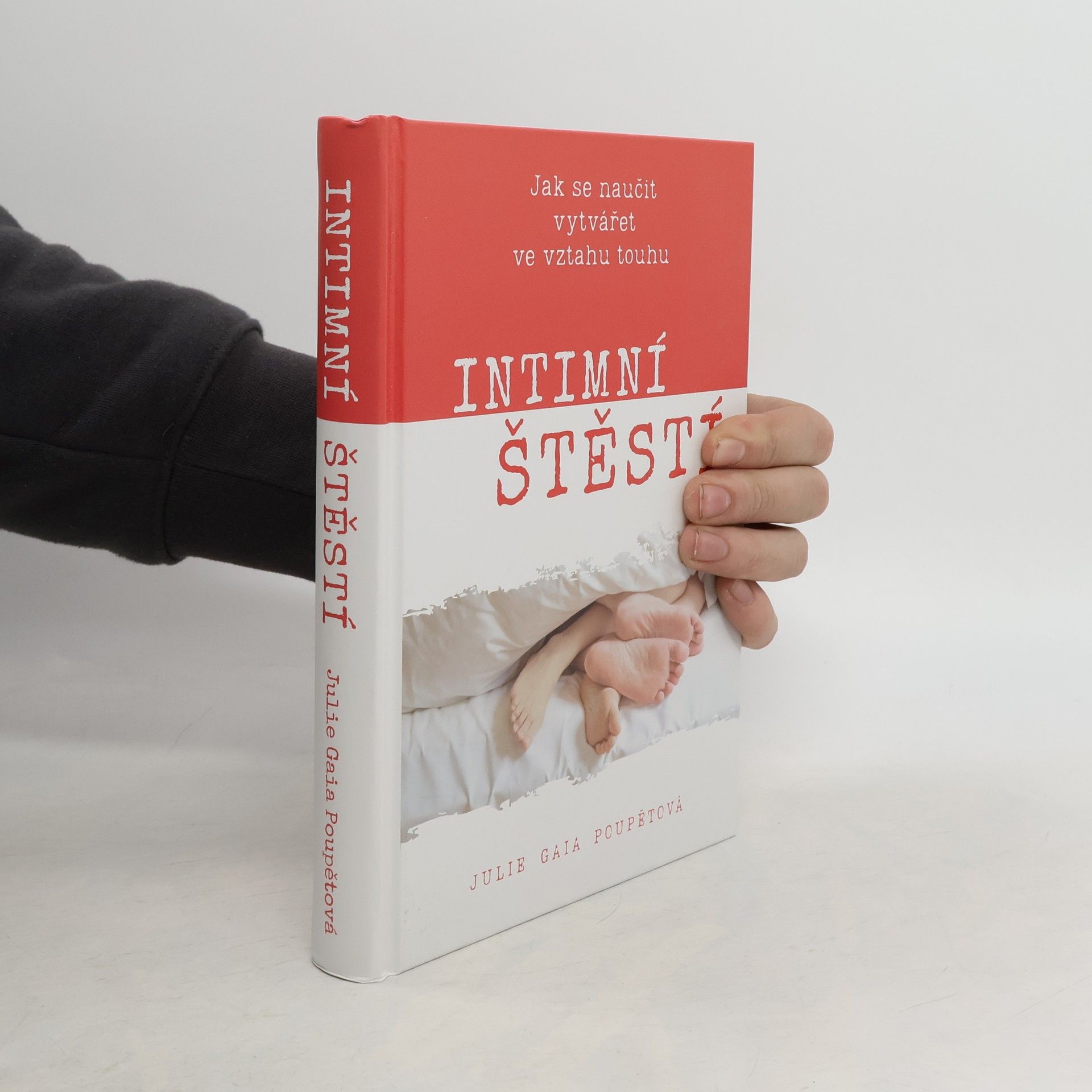 Julie Gaia Poupětová Intimní štěstí : Jak se naučit vytvářet ve vztahu touhu