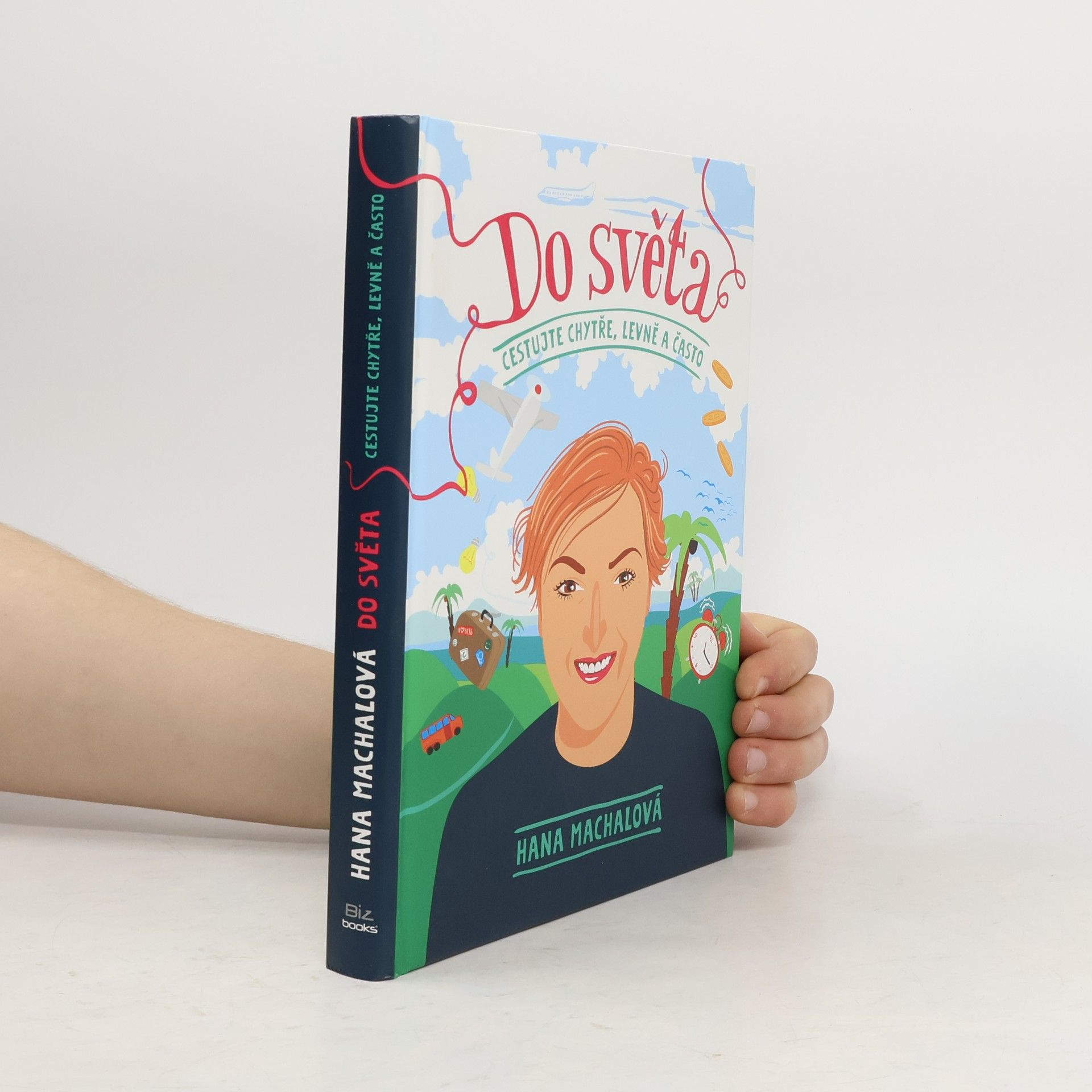 Hana Machalová Do světa. Cestujte chytře, levně a často