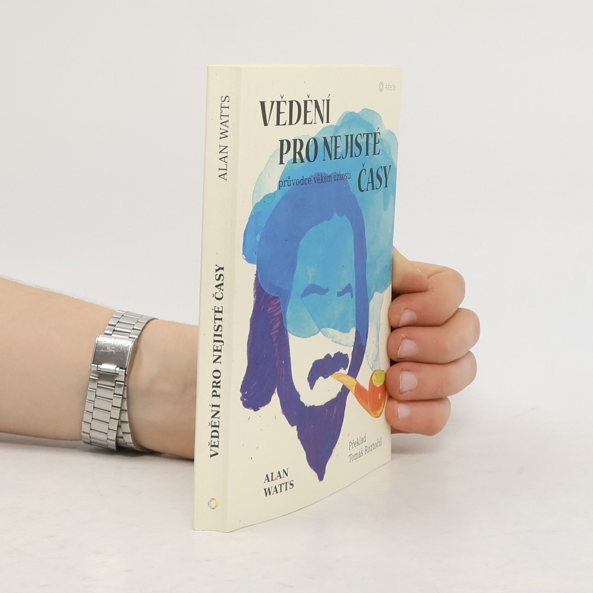 Alan Watts Vědění pro nejisté časy: průvodce věkem úzkosti