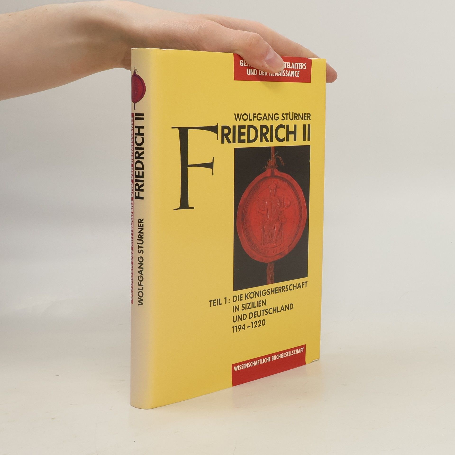 Wolfgang Stürner Friedrich II. Teil 1. Die Königsherrschaft in Sizilien und Deutschland. 1194-1220