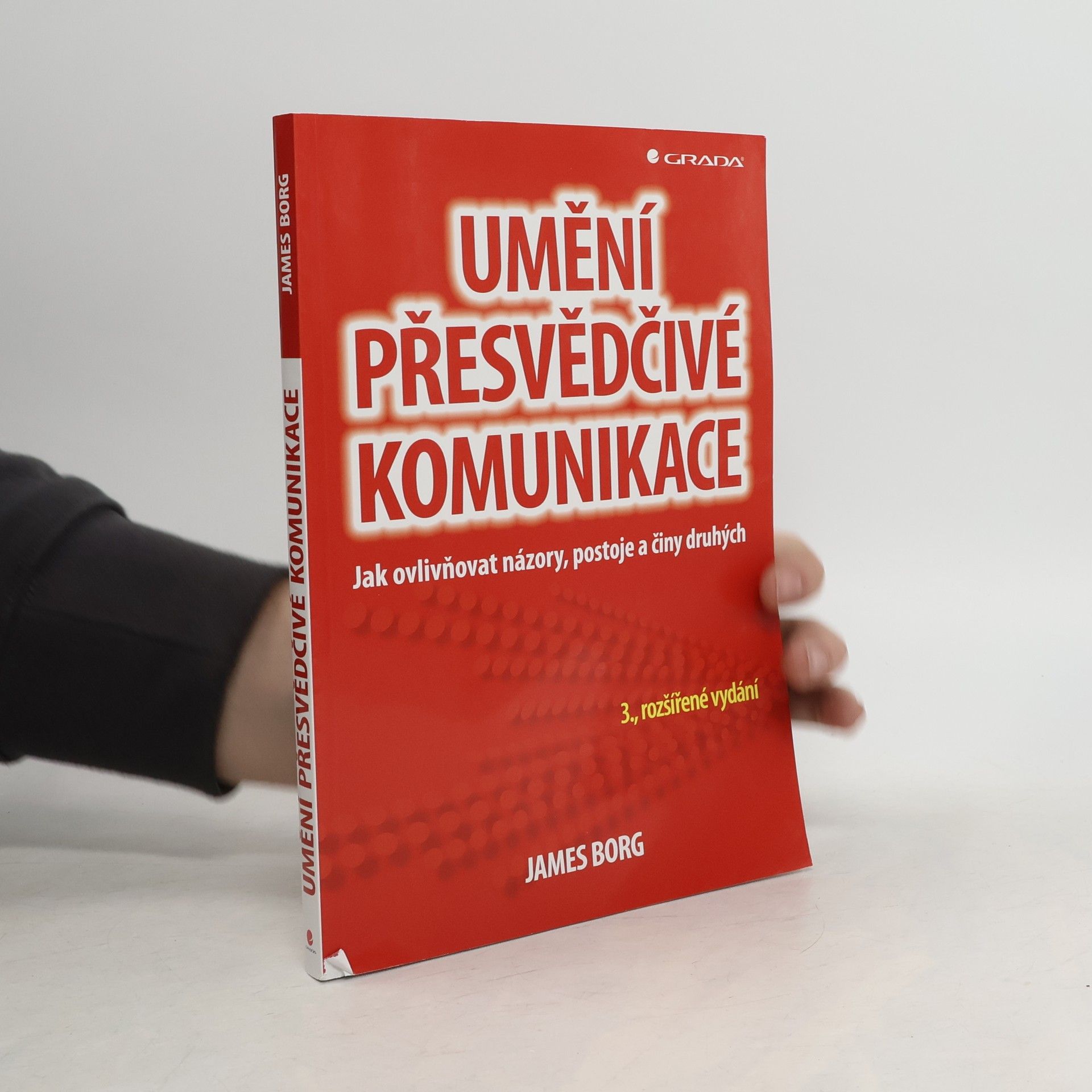 James Borg Umění přesvědčivé komunikace : jak ovlivňovat názory, postoje a činy druhých