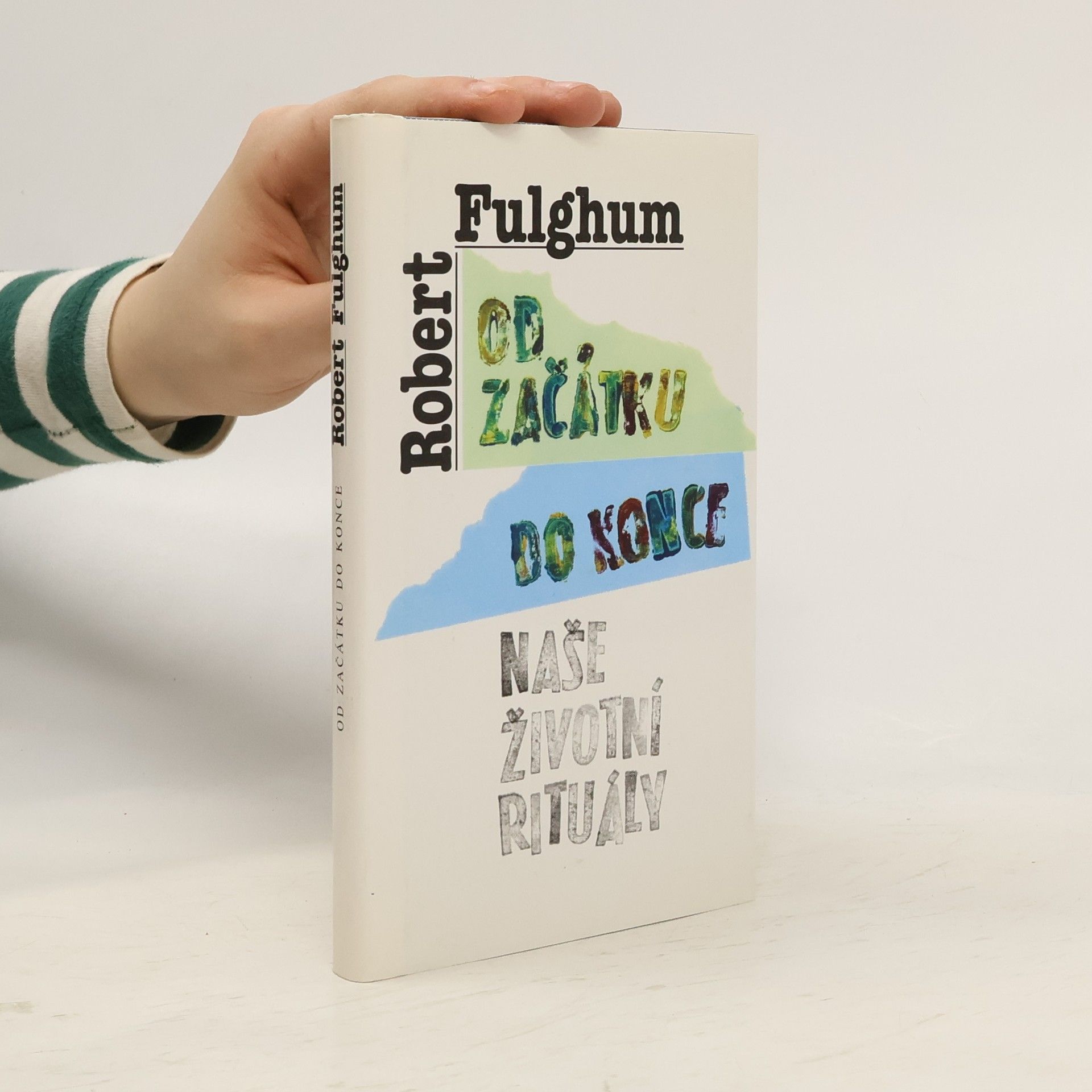 Robert Fulghum Od začátku do konce. Naše životní rituály