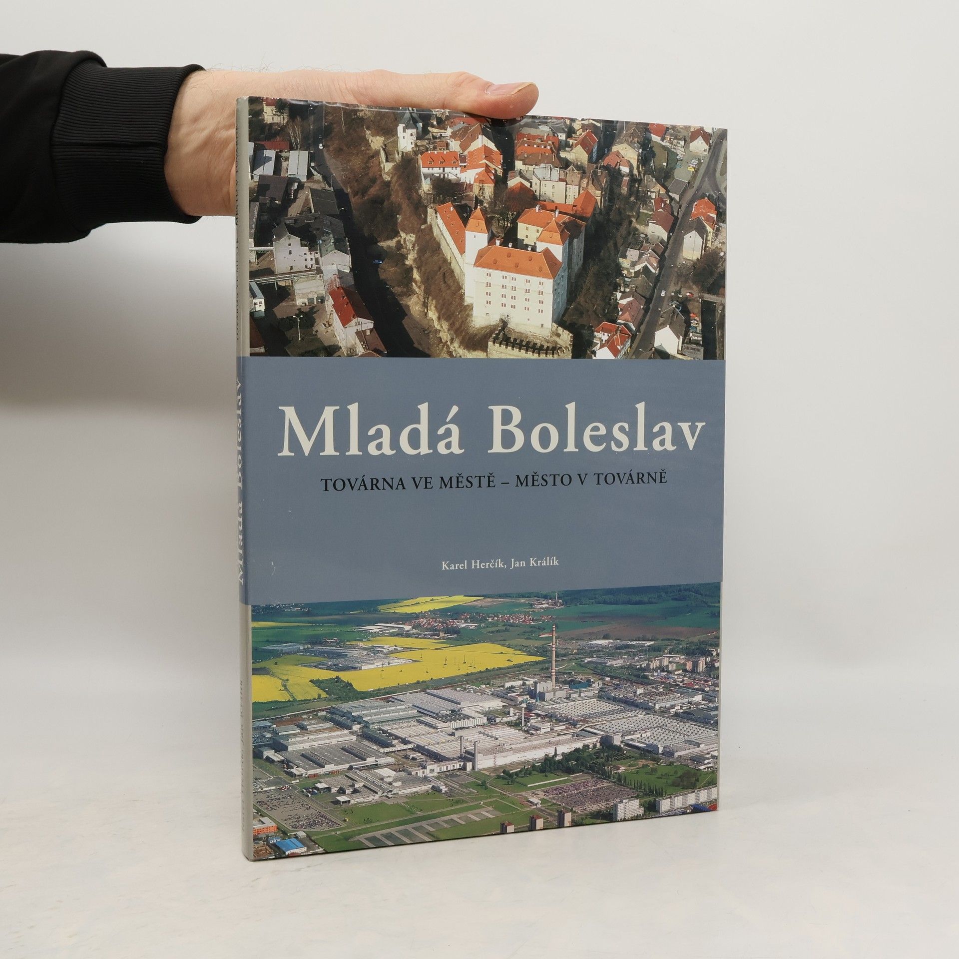 Kolektiv autorů Mladá Boleslav: Továrna ve městě - město v továrně : [historie města, krásy regionu, historie automobilky]