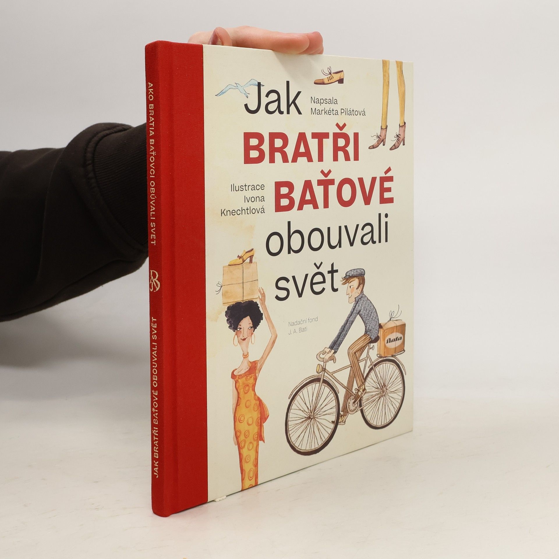 Markéta Pilátová Jak bratři Baťové obouvali svět = Ako bratia Baťovci obúvali svet