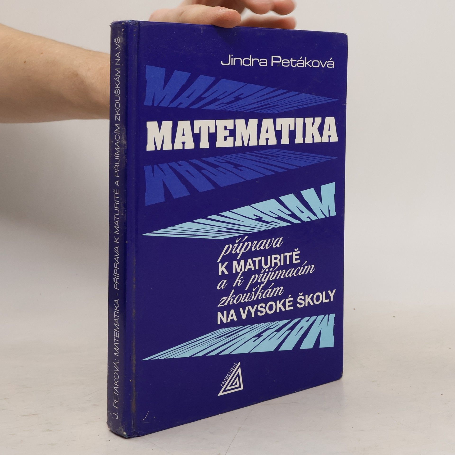 Jindra Petáková Matematika. Příprava k maturitě a k přijímacím zkouškám na vysoké školy