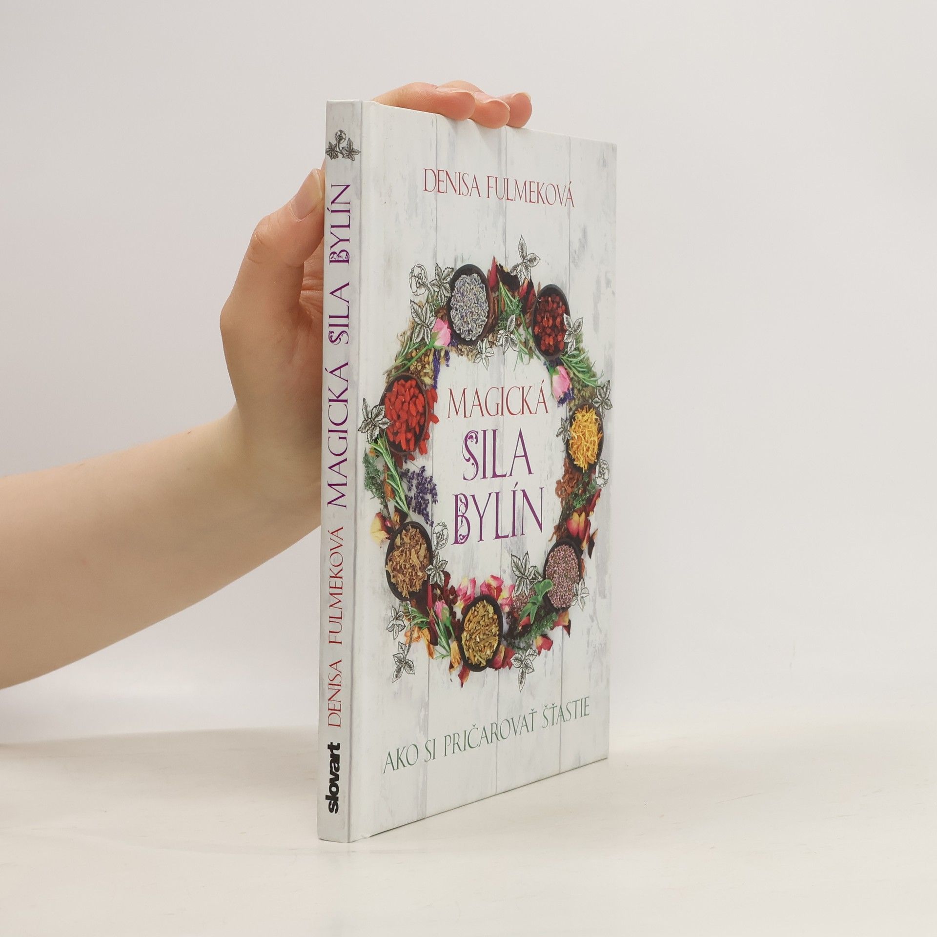 Denisa Fulmeková Magická sila bylín (Ako si pričarovať šťastie)