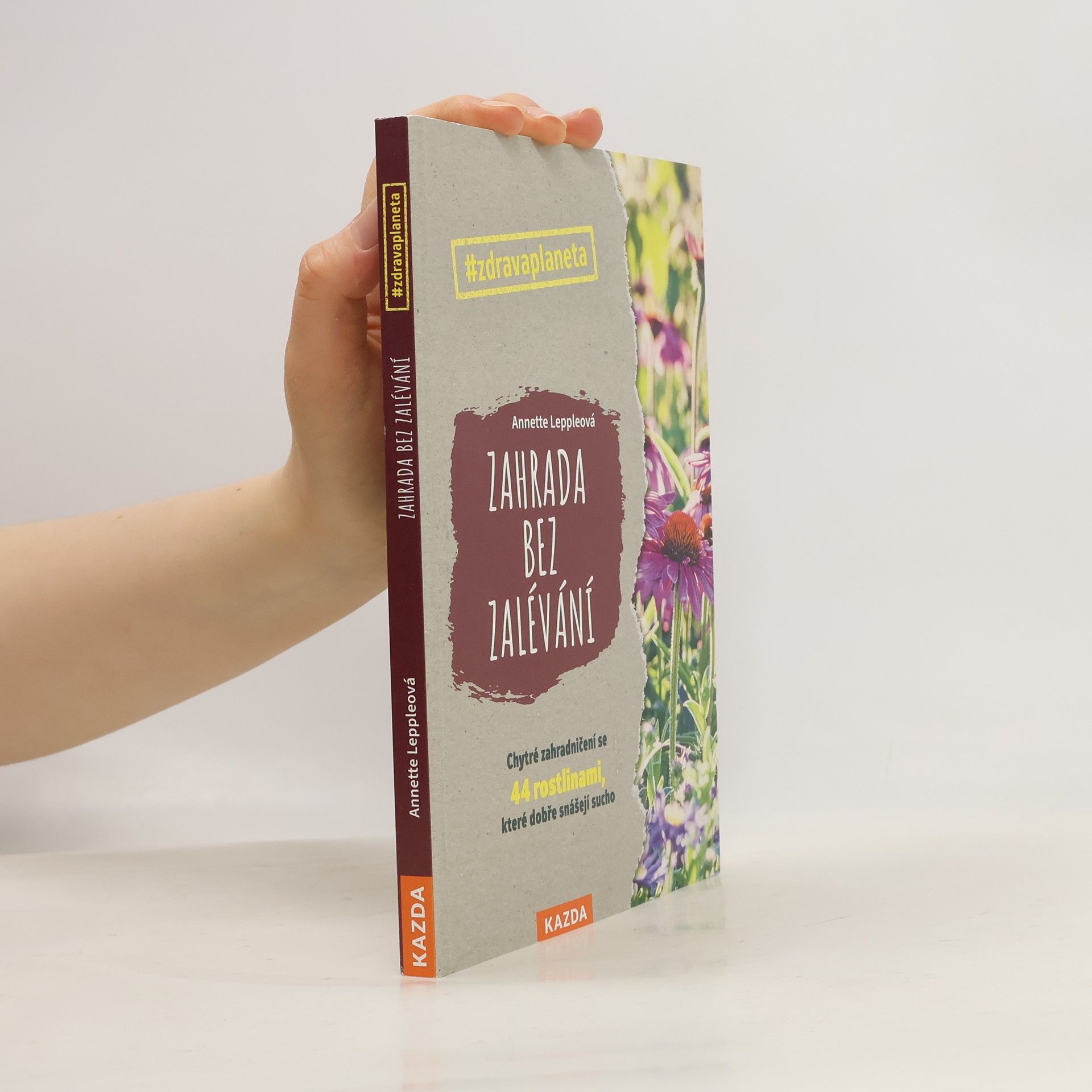 Annette Lepple Zahrada bez zalévání : chytré zahradničení se 44 rostlinami, které dobře snášejí sucho