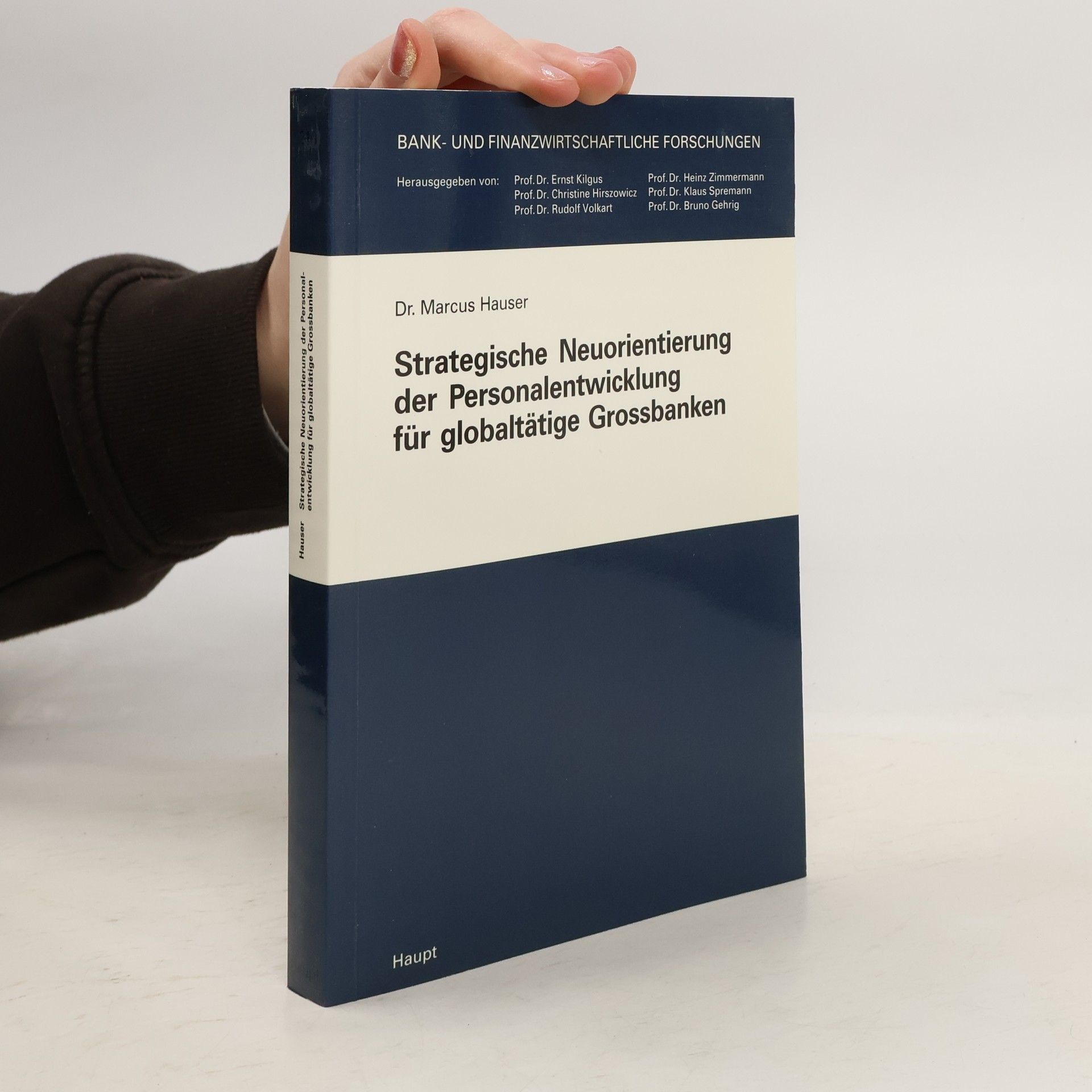 Marcus Hauser Bank- und finanzwirtschaftliche Forschungen: Strategische Neuorientierung der Personalentwicklung für globaltätige Grossbanken: Diss.