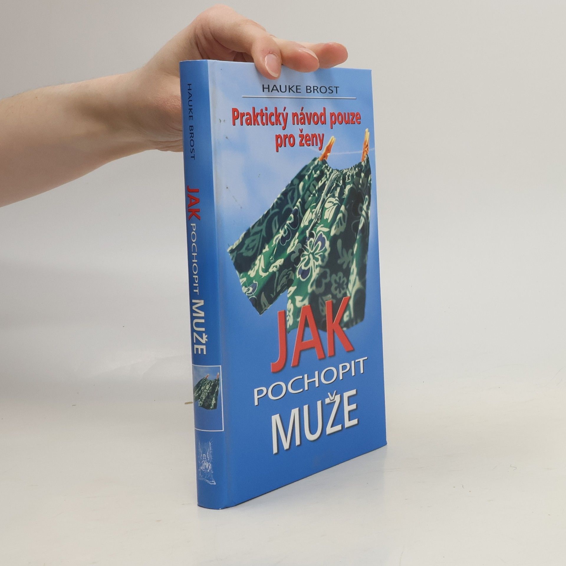 Hauke Brost Jak pochopit muže. Praktický návod pouze pro ženy