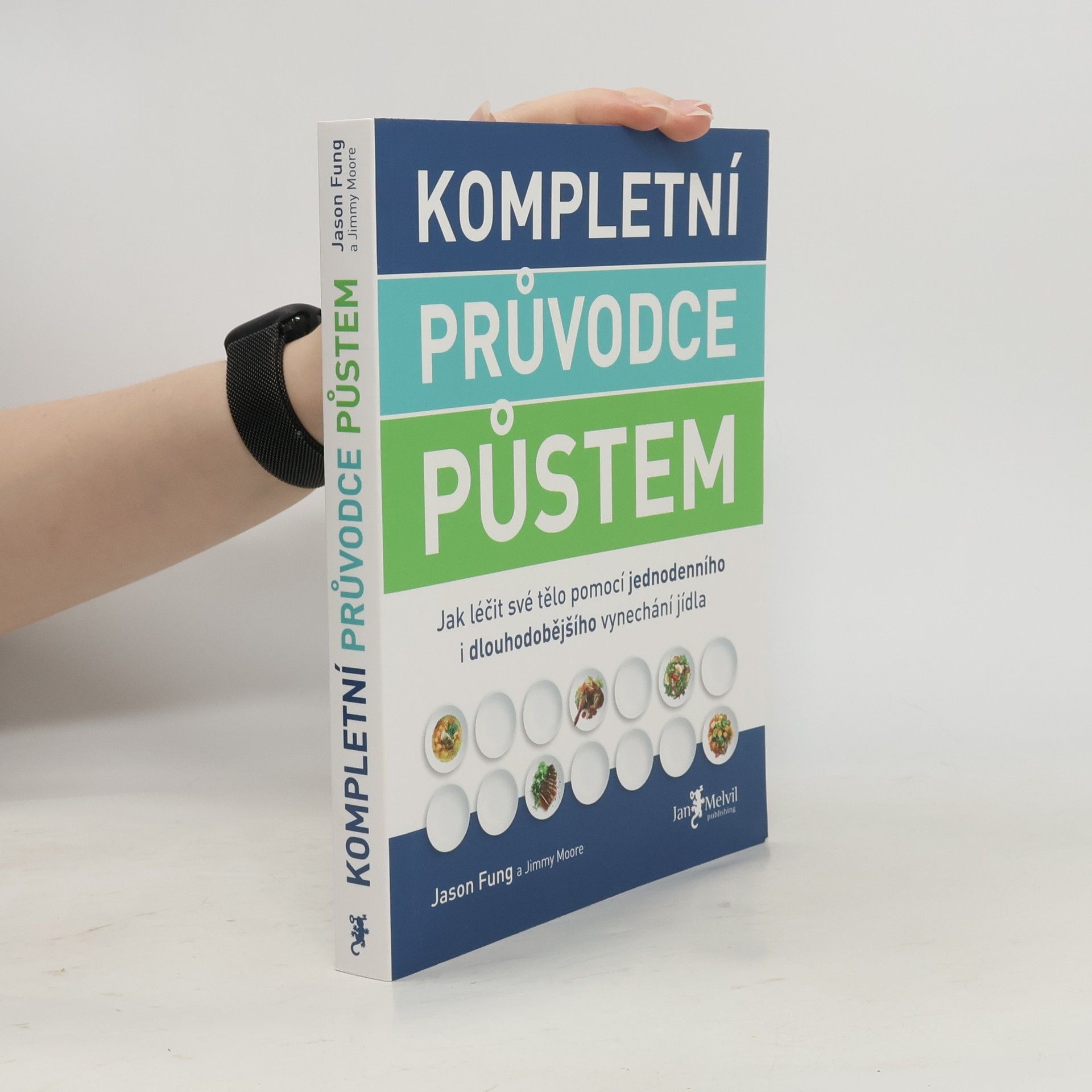 Jason Fung Kompletní průvodce půstem: Jak léčit své tělo pomocí jednodenního i dlouhodobějšího vynechání jídla