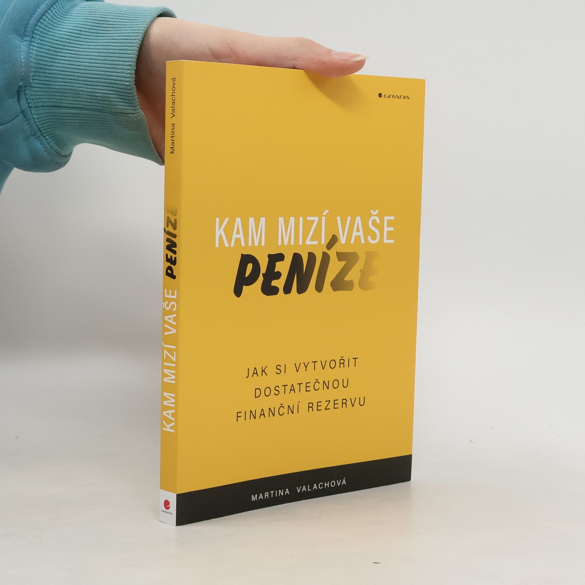 Martina Valachová Kam mizí vaše peníze : jak si vytvořit dostatečnou finanční rezervu