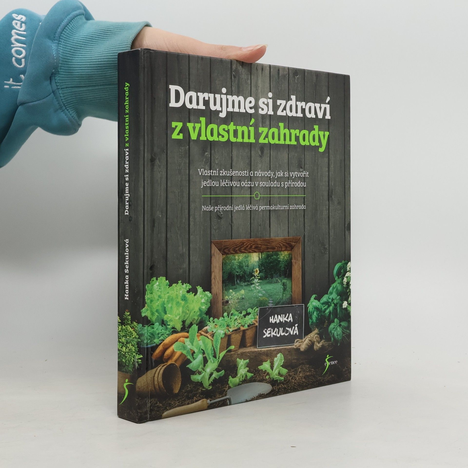 Hanka Sekulová Darujme si zdraví z vlastní zahrady: Vlastní zkušenosti a návody, jak si vytvořit jedlou léčivou oázu v souladu s přírodou: Naše přírodní jedlá léčivá permakulturní zahrada