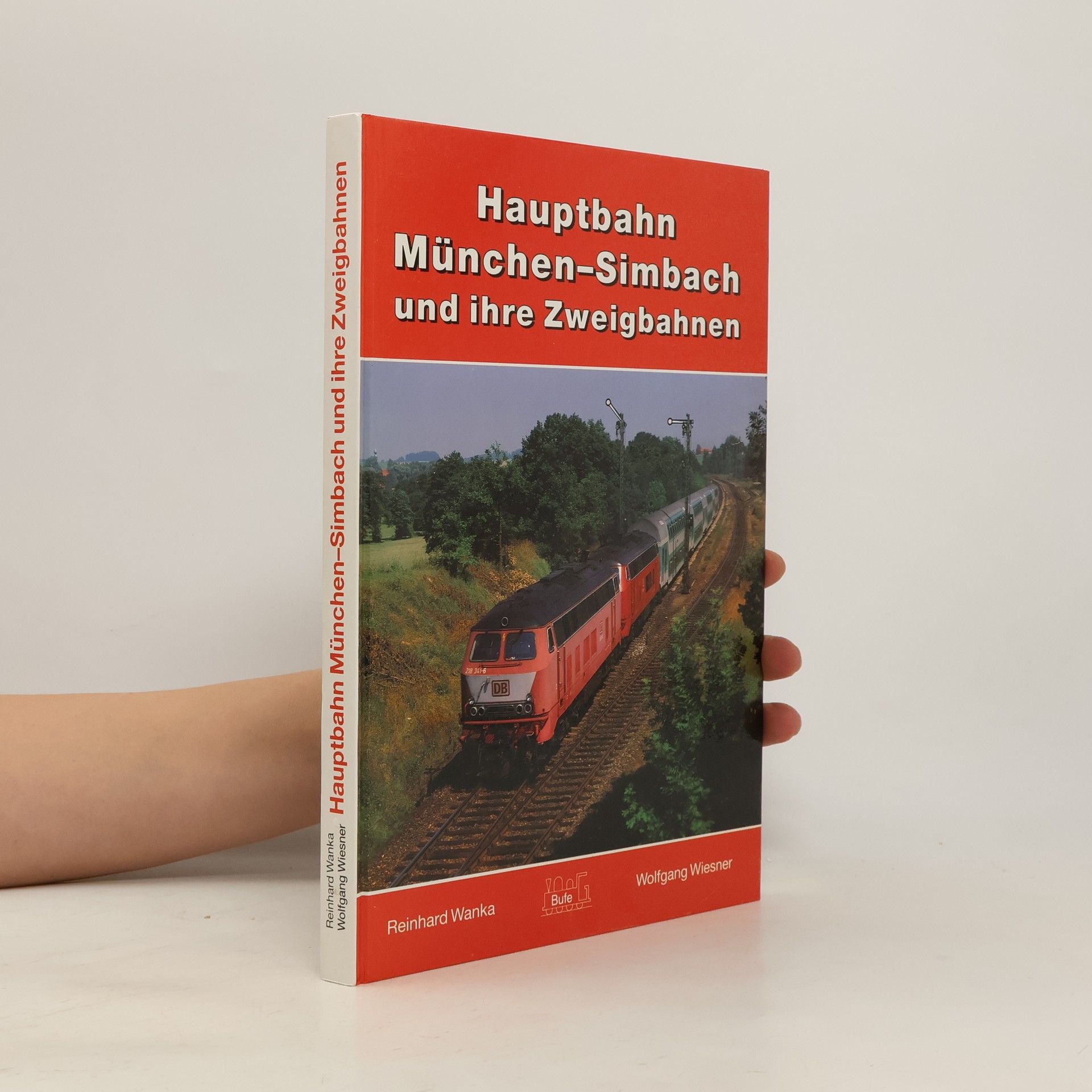 Reinhard Wanka Hauptbahn München-Simbach und ihre Zweigbahnen