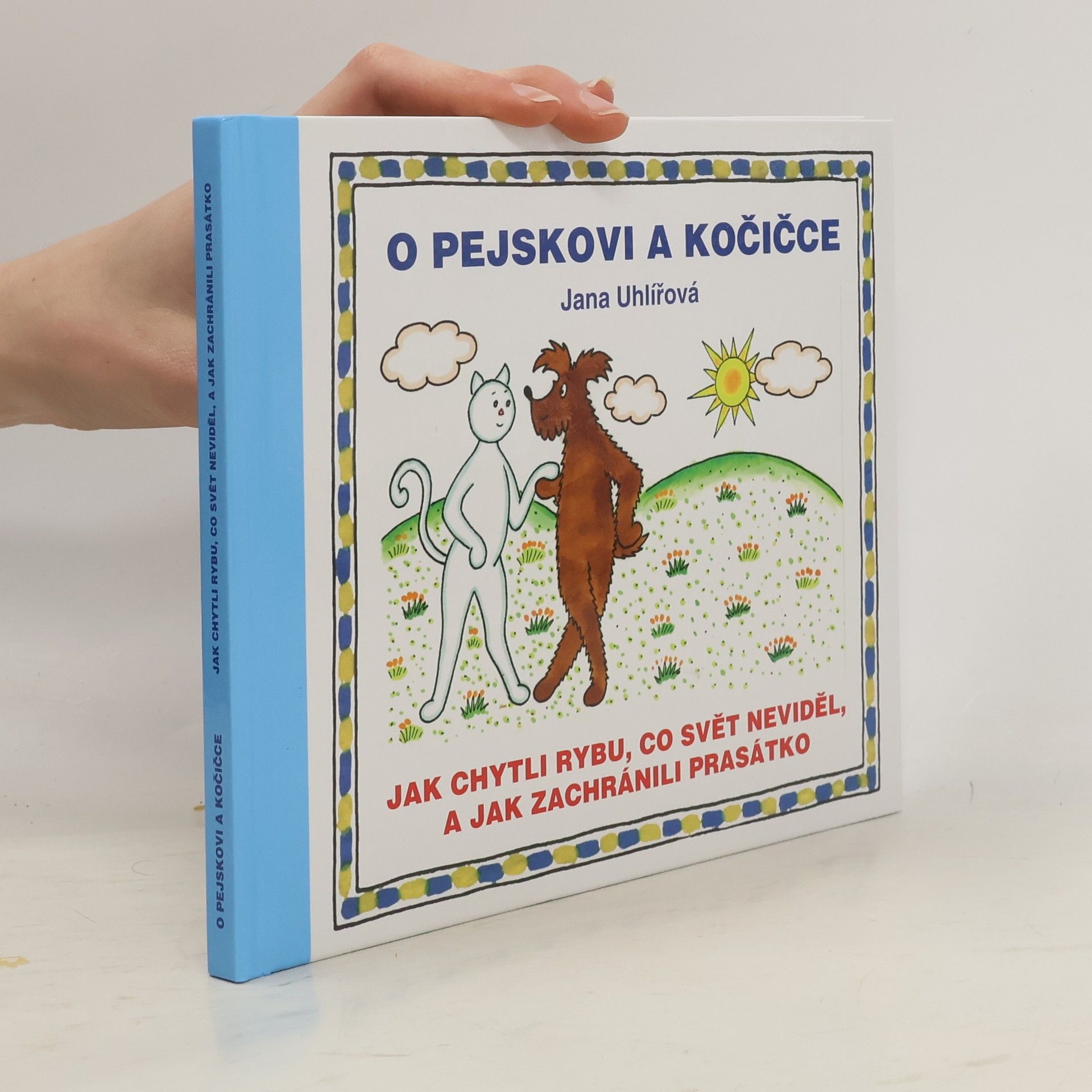 Jana Uhlířová O pejskovi a kočičce - Jak chytli rybu, co svět neviděl, a jak zachránili prasátko