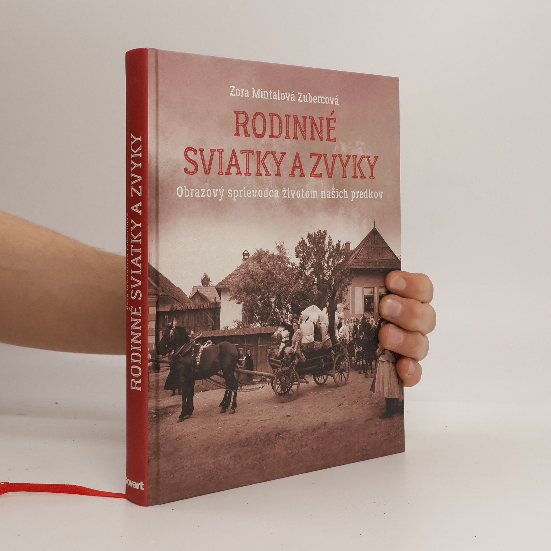 Zora Mintalová-Zubercová Rodinné sviatky a zvyky: Obrazový sprievodca životom našich predkov