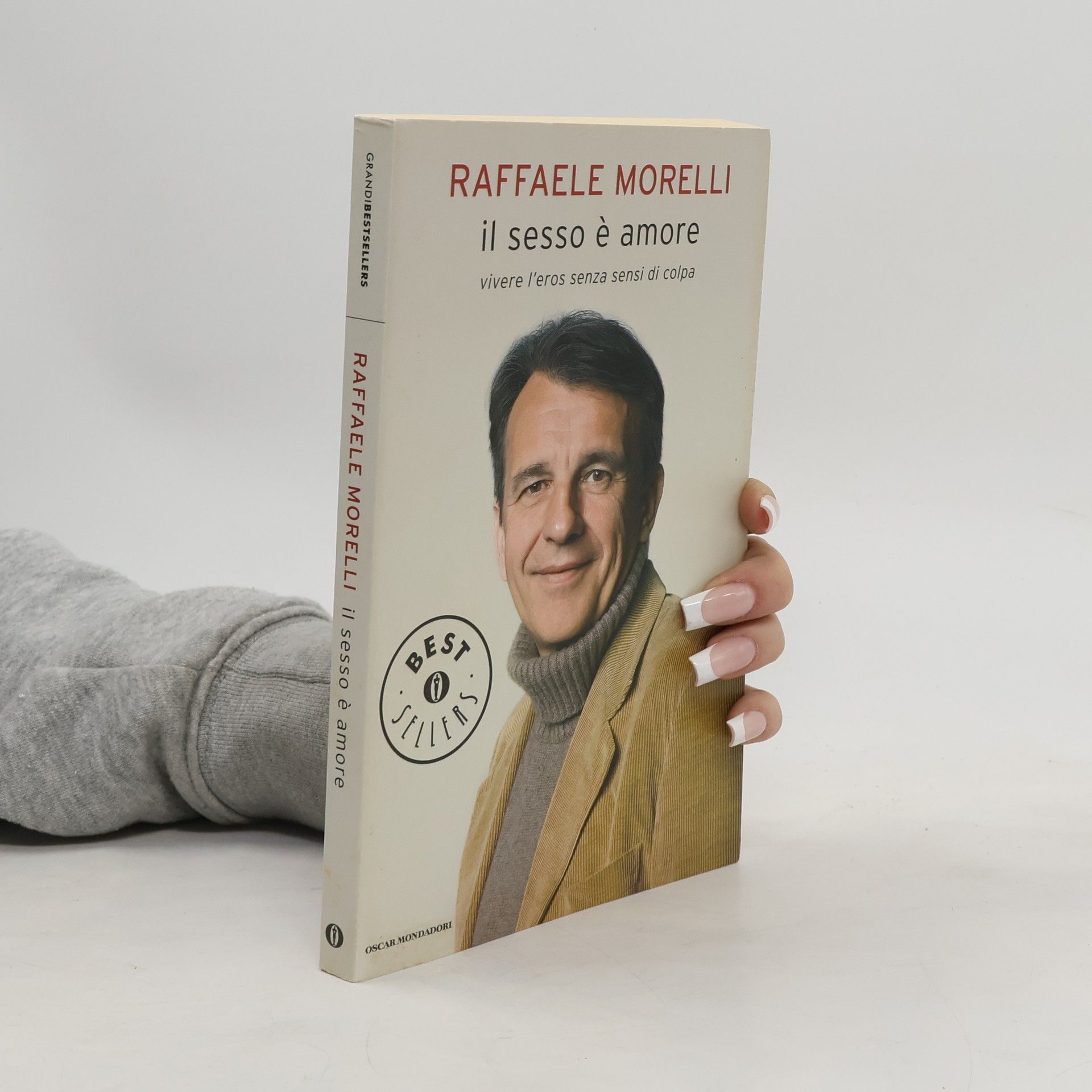 Raffaele Morelli Oscar grandi bestsellers: Il sesso è amore. Vivere l'eros senza sensi di colpa