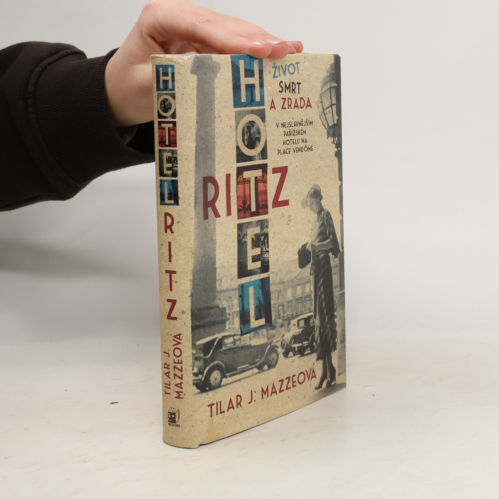 Tilar J. Mazzeo Hotel Ritz : život, smrt a zrada v nejslavnějším pařížském hotelu na Place Vendôme