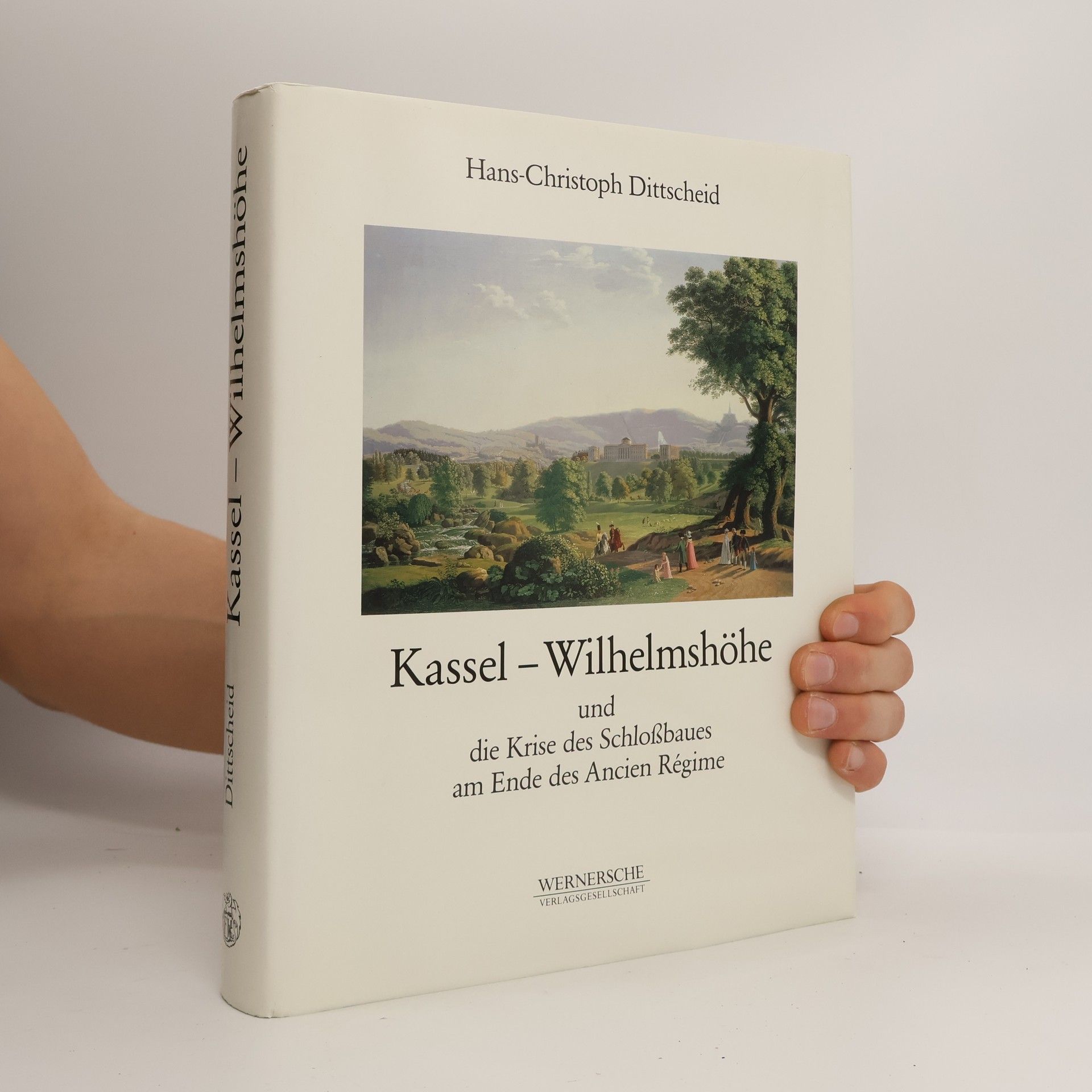Hans Christoph Dittscheid Kassel-Wilhelmshöhe und die Krise des Schlossbaues am Ende des Ancien Régime