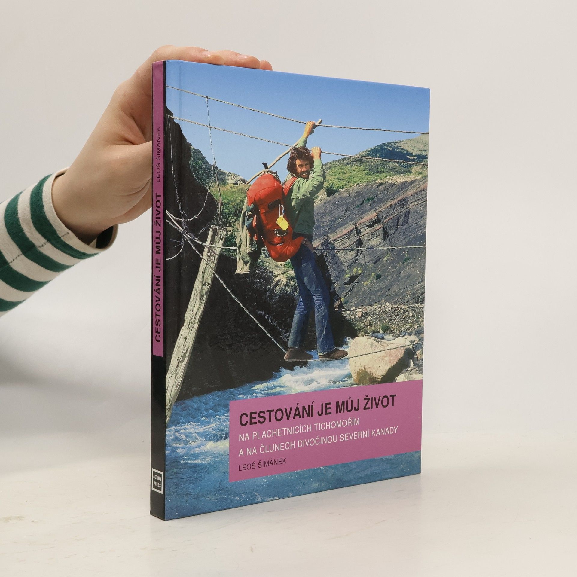 Leoš Šimánek Cestování je můj život: Na plachetnicích Tichomořím a na člunech divočinou severní Kanady