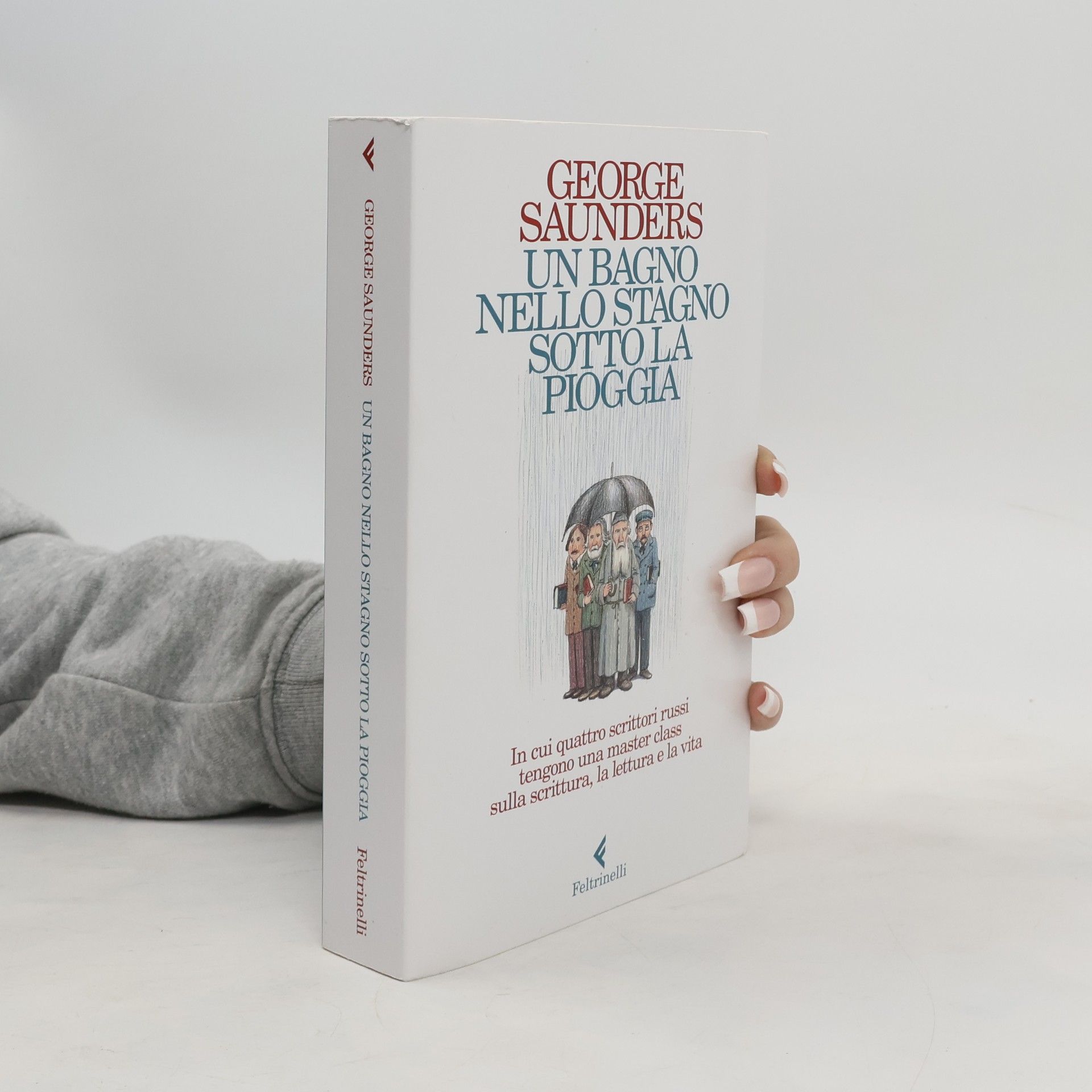 George Saunders Un bagno nello stagno sotto la pioggia. In cui quattro scrittori russi tengono una master class sulla scrittura, la lettura e la vita