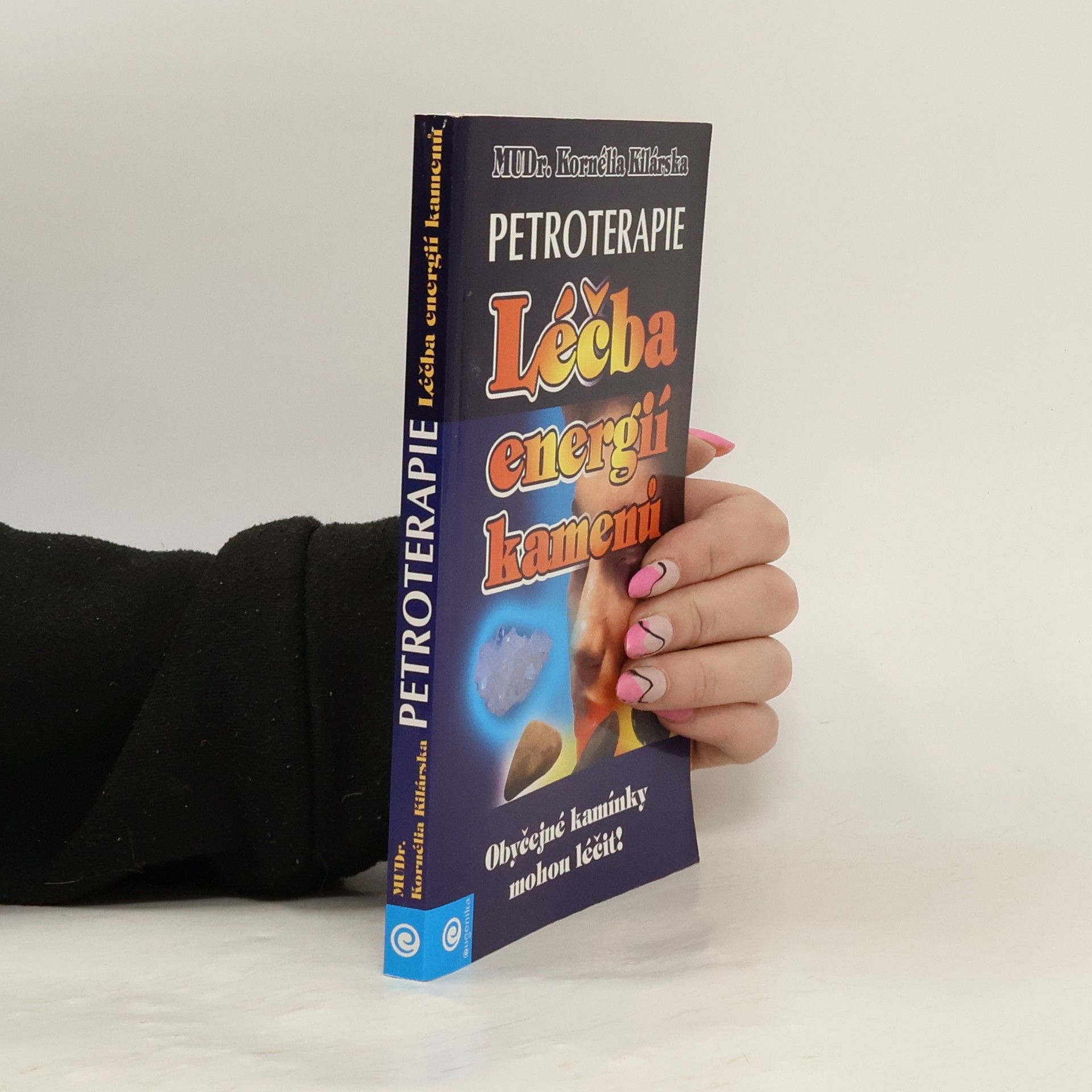 Kornélia Kilárska Petroterapie-léčba energií kamenů
