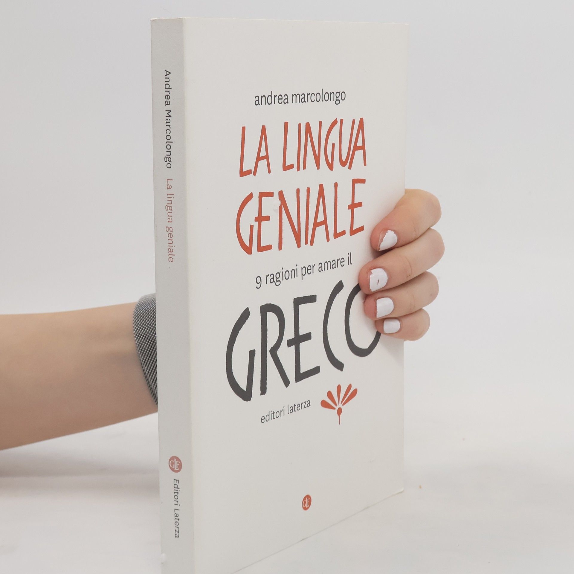 Andrea Marcolongo La lingua geniale. 9 ragioni per amare il greco