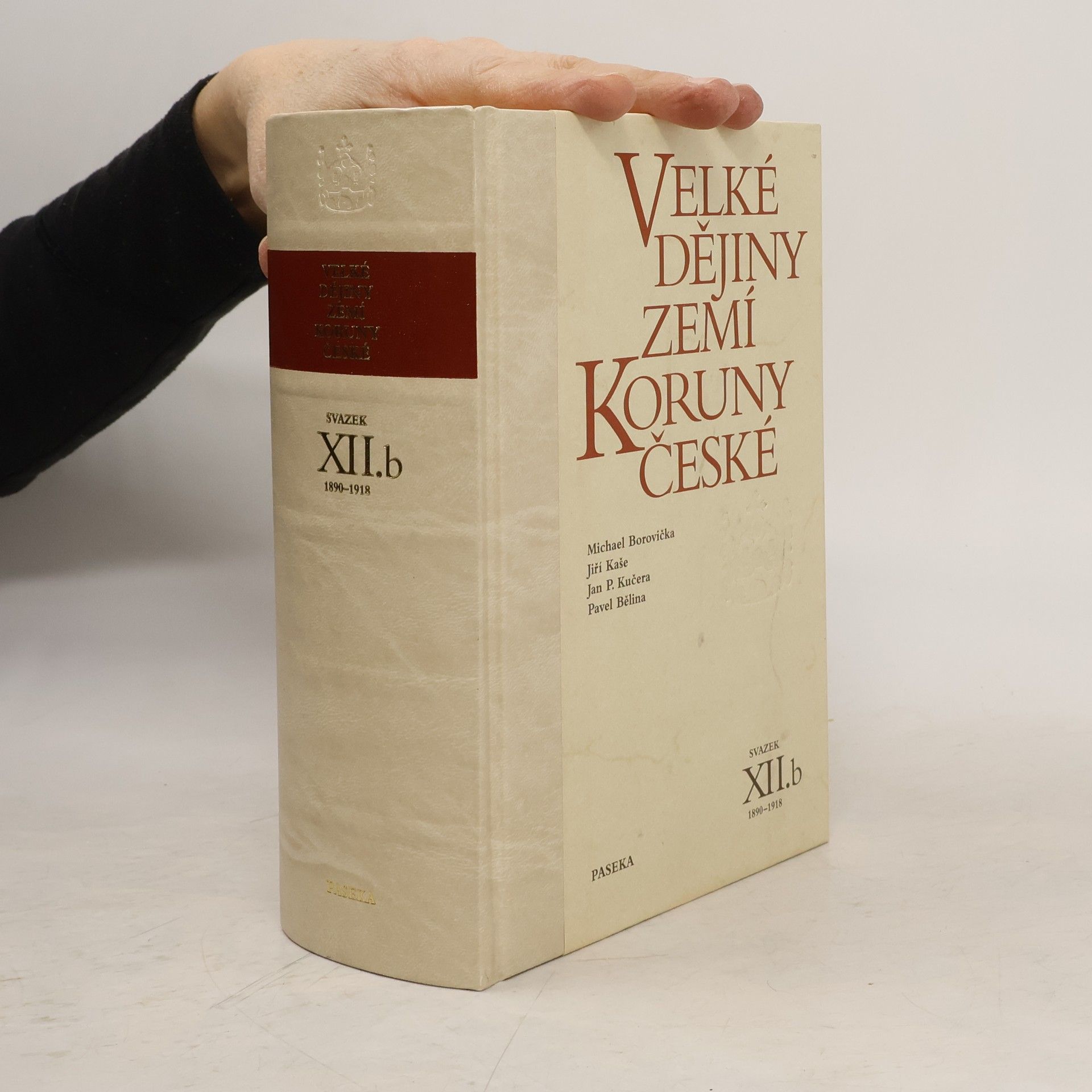 Michael Borovička Jiří Kaše Jan P.Kučera Pavel Bělina Velké dějiny zemí Koruny české. Svazek XII.b. 1890-1918