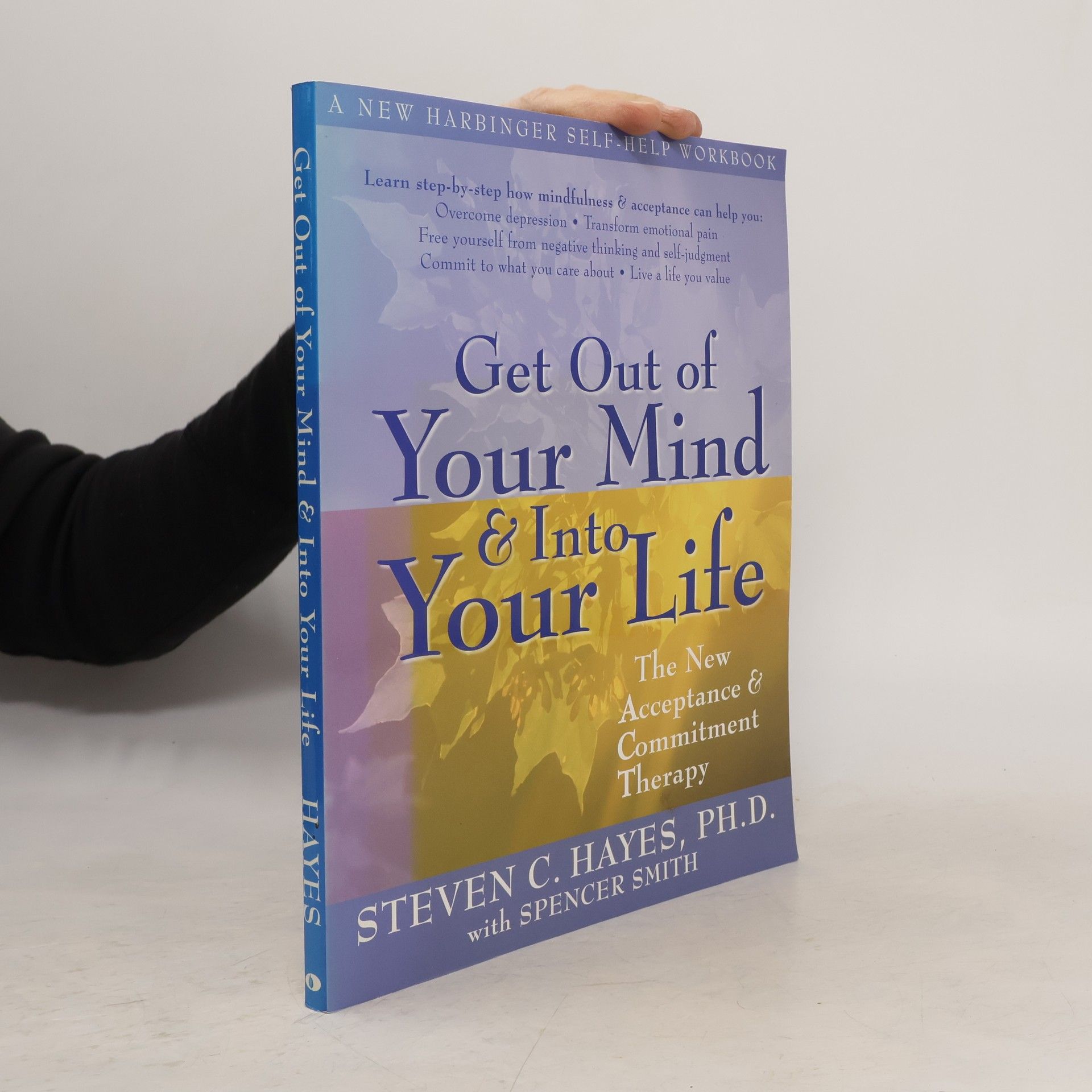 Steven C. Hayes Get Out Of Your Mind And Into Your Life