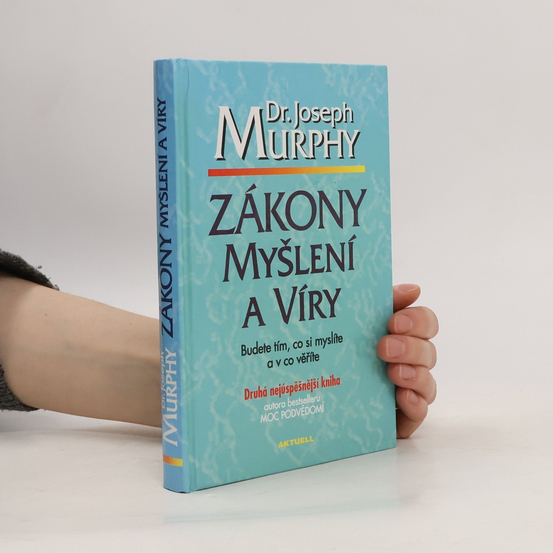Joseph Murphy Zákony myšlení a víry: Budete tím, co si myslíte a v co věříte