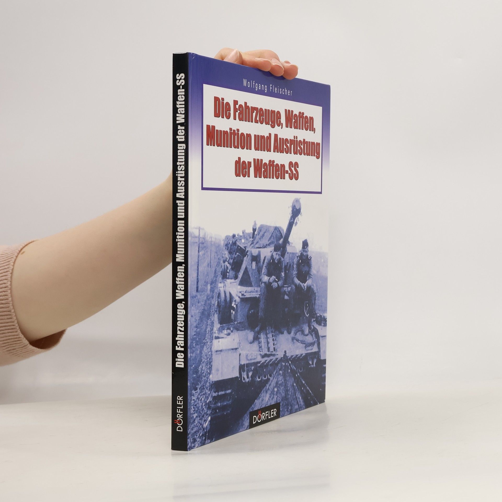 Wolfgang Fischer Die Fahrzeuge, Waffen, Munition und Ausrüstung der Waffen-SS