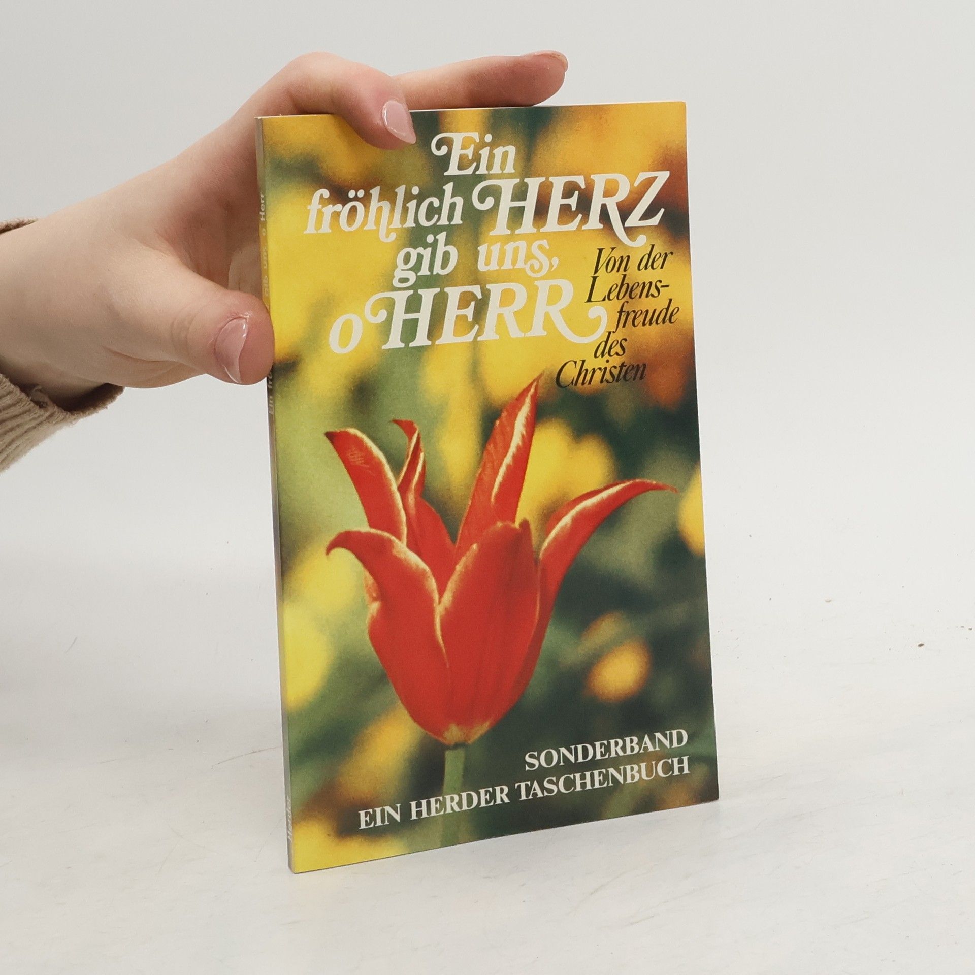 Various authors Ein fröhlich Herz gib uns o Herr. Von der Lebensfreude des Christen