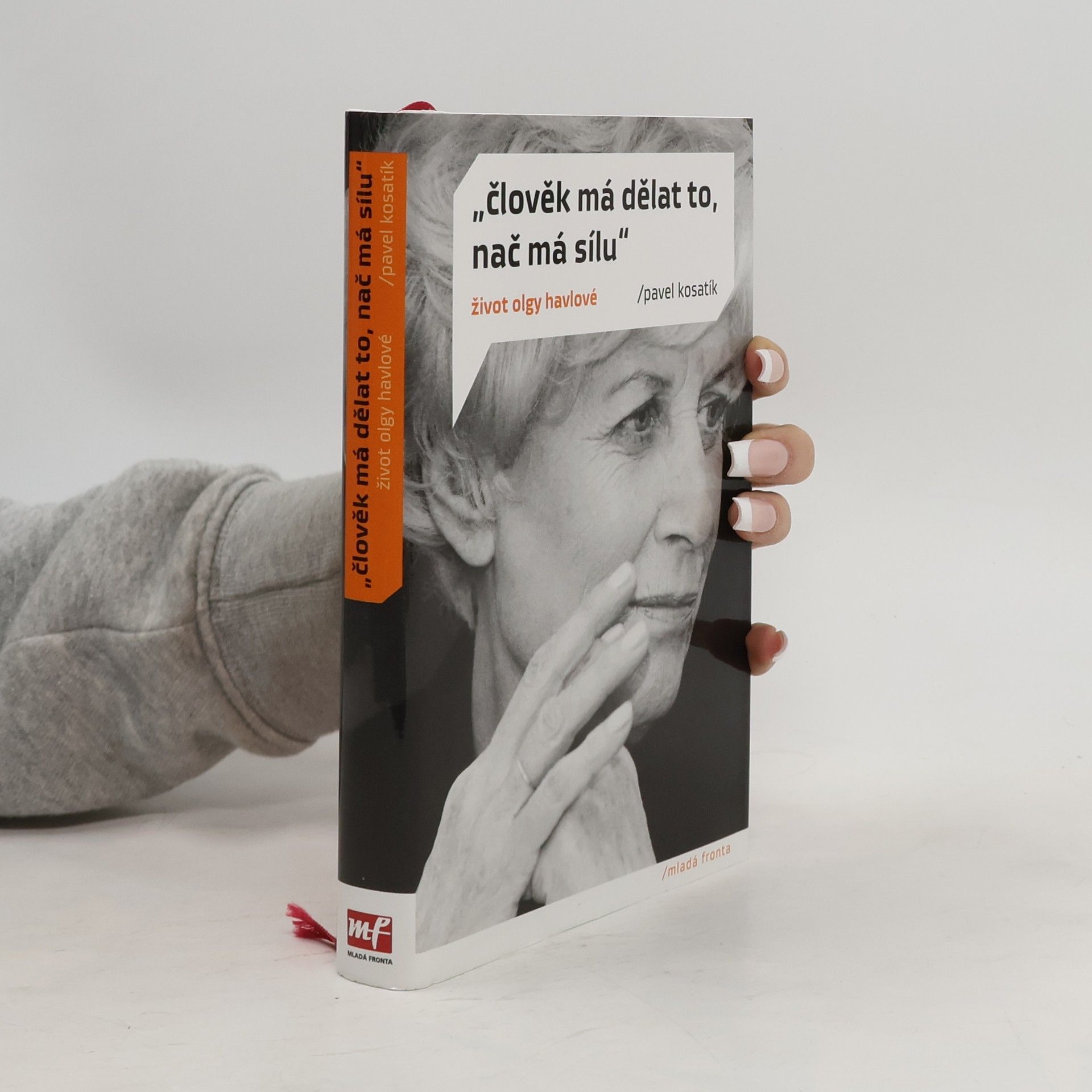 Pavel Kosatík "Člověk má dělat to, nač má sílu". Život Olgy Havlové