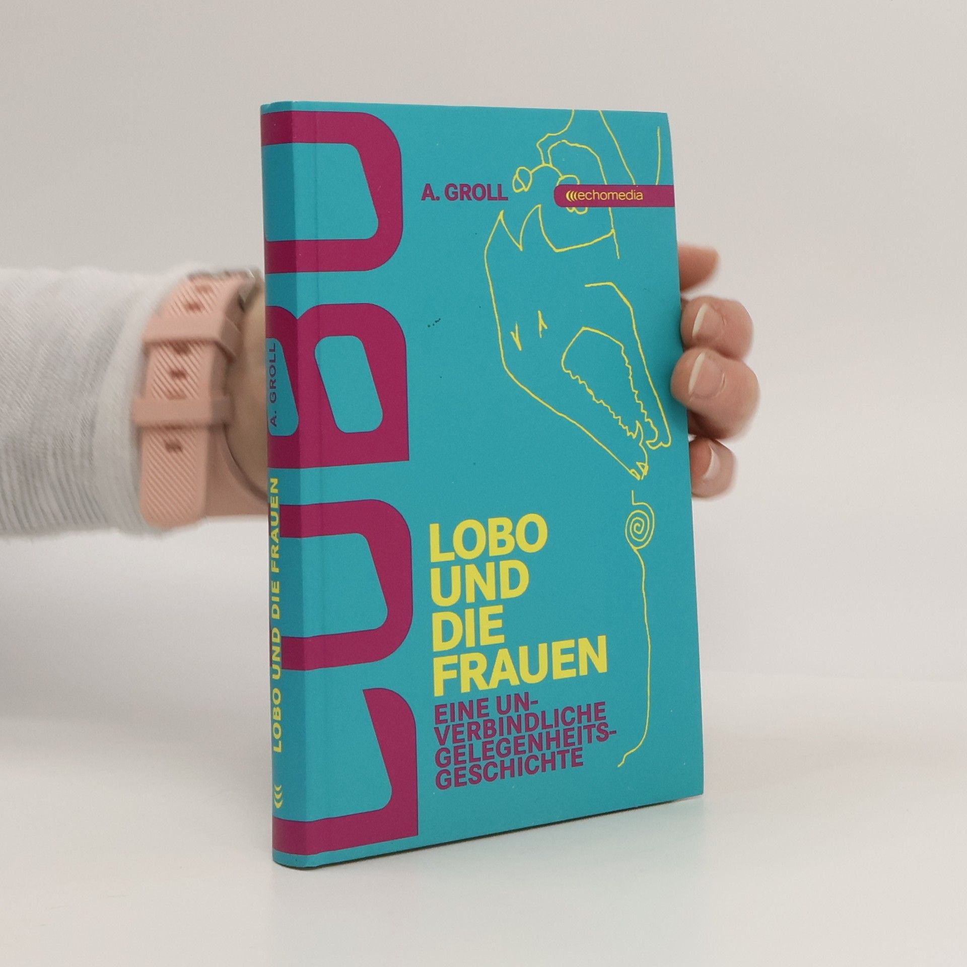 A. Groll Lobo und die Frauen - Eine unverbindliche Gelegenheitsgeschichte