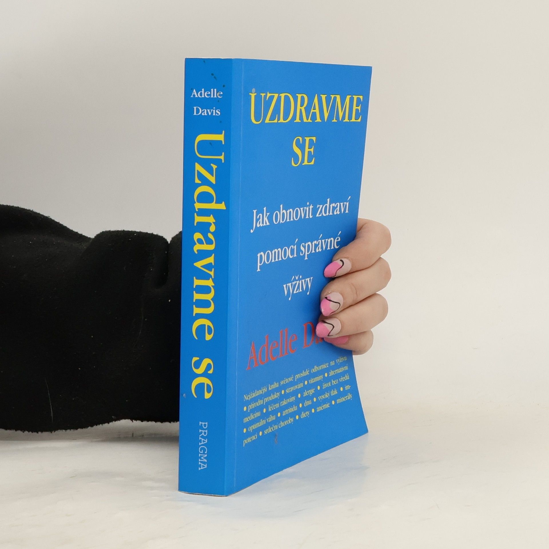 Adelle Davis Uzdravme se: Jak obnovit zdraví pomocí zdravé výživy