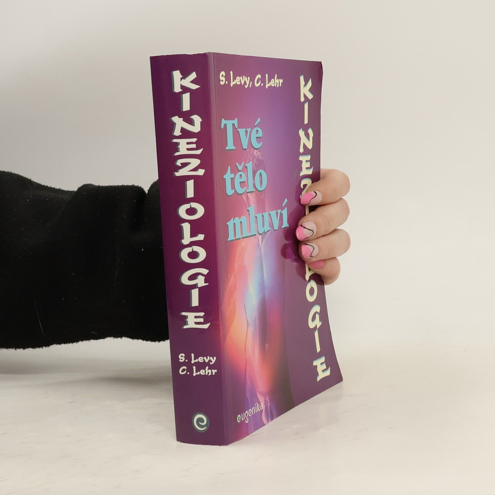 Susan L. Levy Kineziologie : tvé tělo mluví : jak používat jednoduché svalové testování ke zjištění, co vaše tělo ví a potřebuje