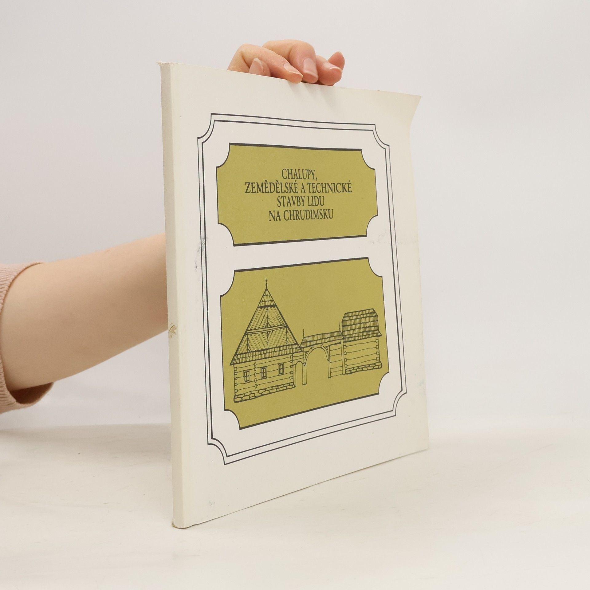 Kolektiv autorů Chalupy, zemědělské a technické stavby lidu na Chrudimsku