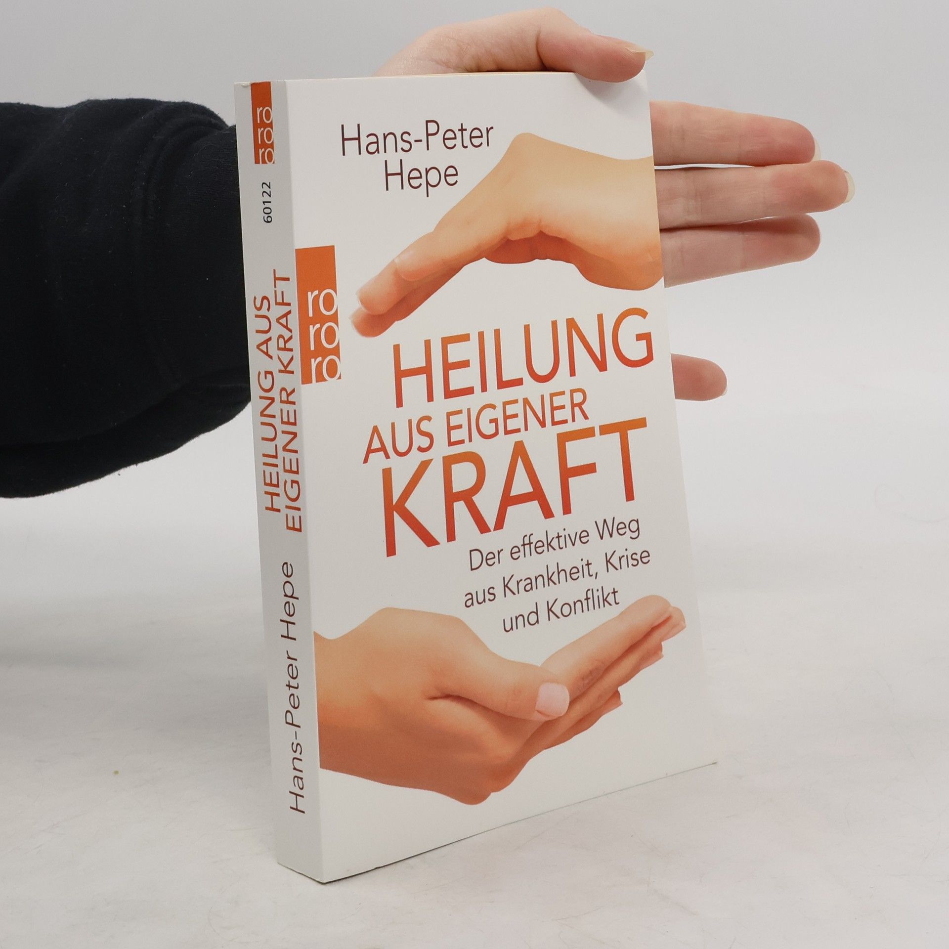 Hans Peter Hepe Heilung aus eigener Kraft. Der effektive Weg aus Krankheit, Krise und Konflikt