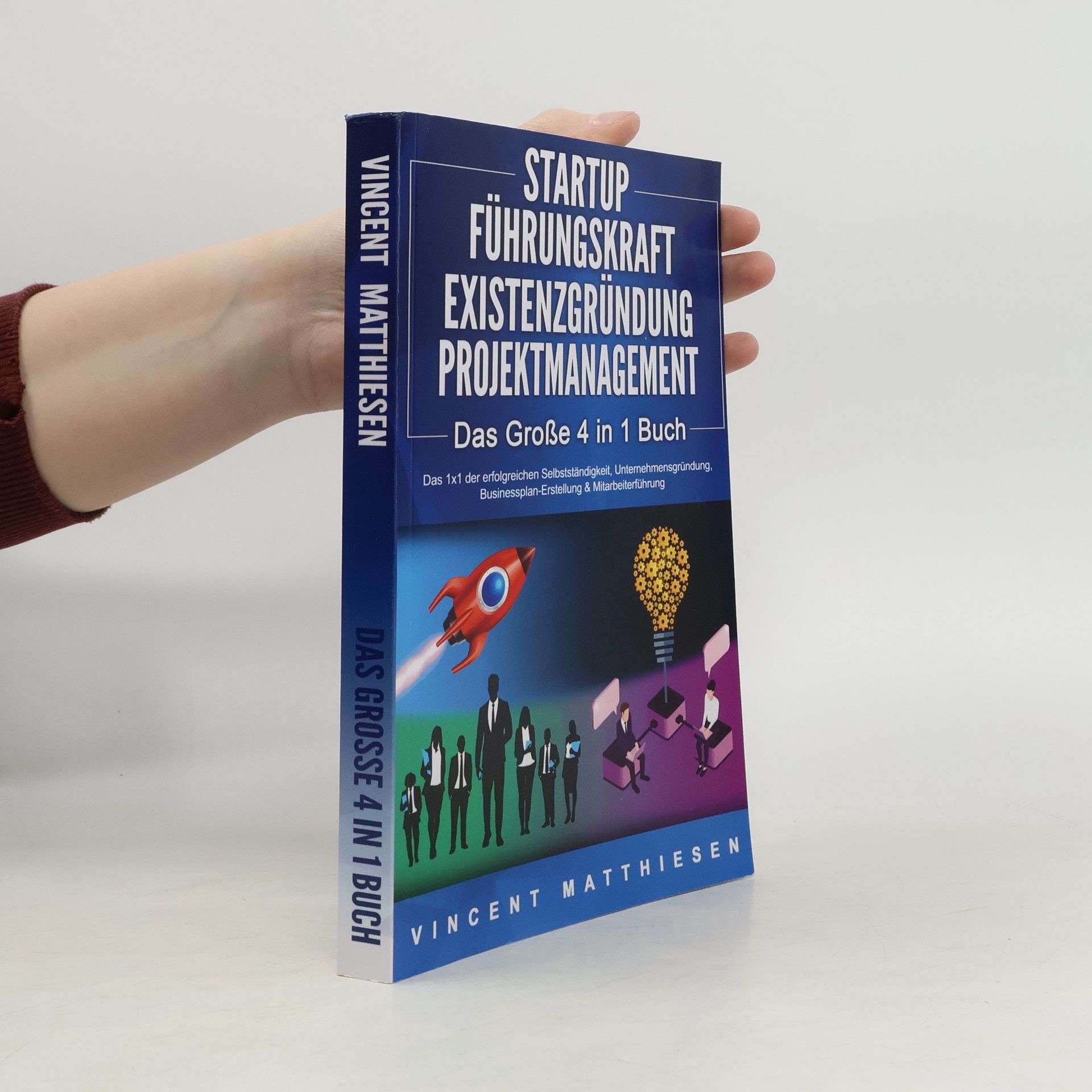 Vincent Matthiesen Startup | Führungskraft | Existenzgründung | Projektmanagement - Das Große 4 in 1 Buch