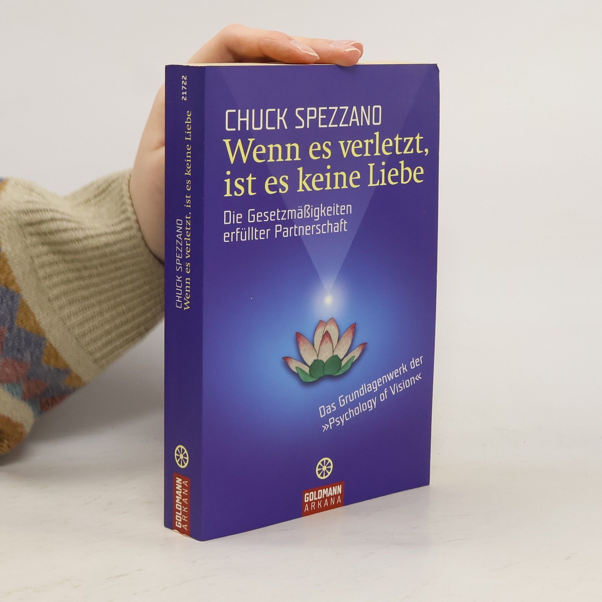 Chuck Spezzano Wenn es verletzt, ist es keine Liebe: Die Gesetzmäßigkeiten erfüllter Partnerschaft