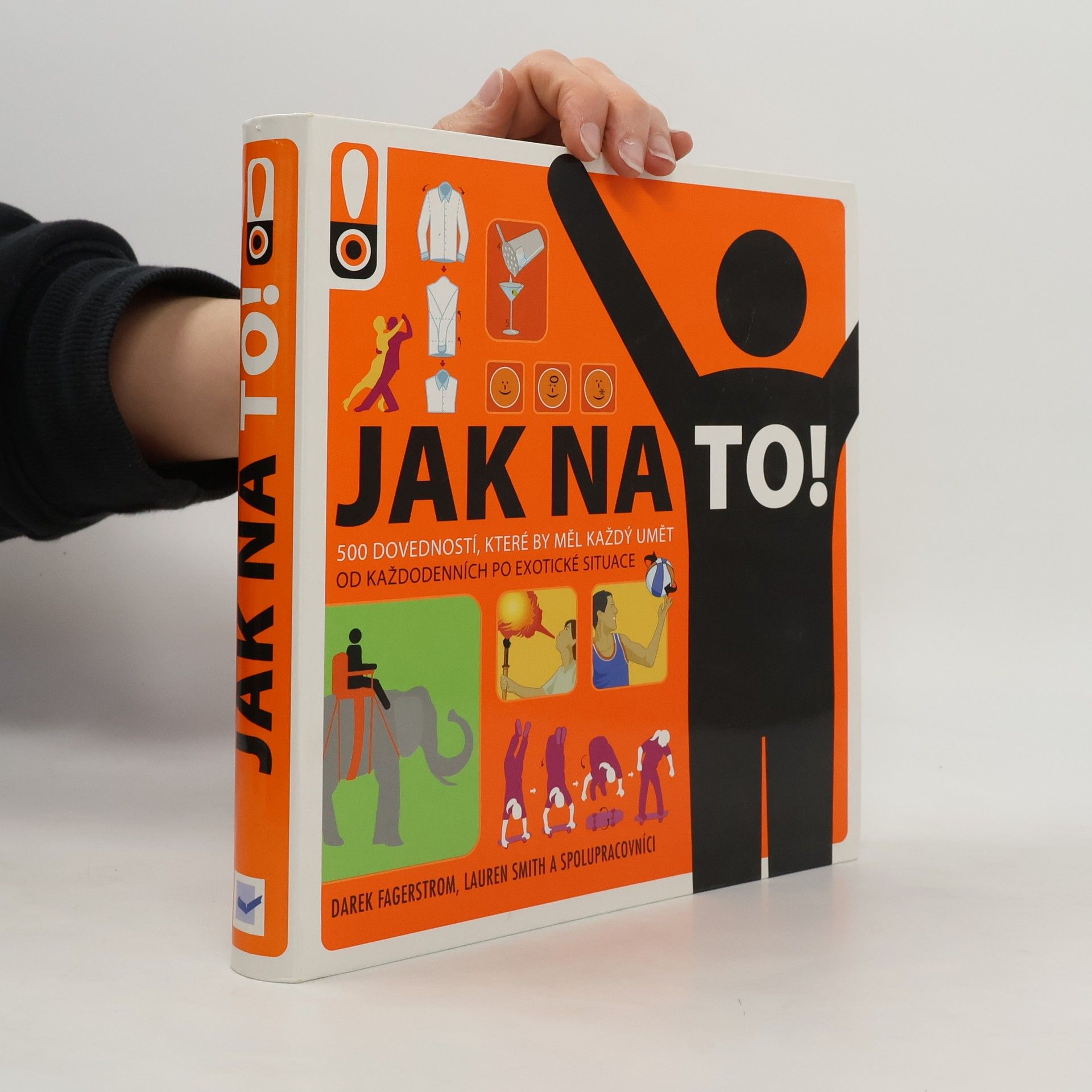 Derek Fagerstrom Jak na to! : rady do života : [500 dovedností, které by měl každý umět : od každodenních po exotické situace]