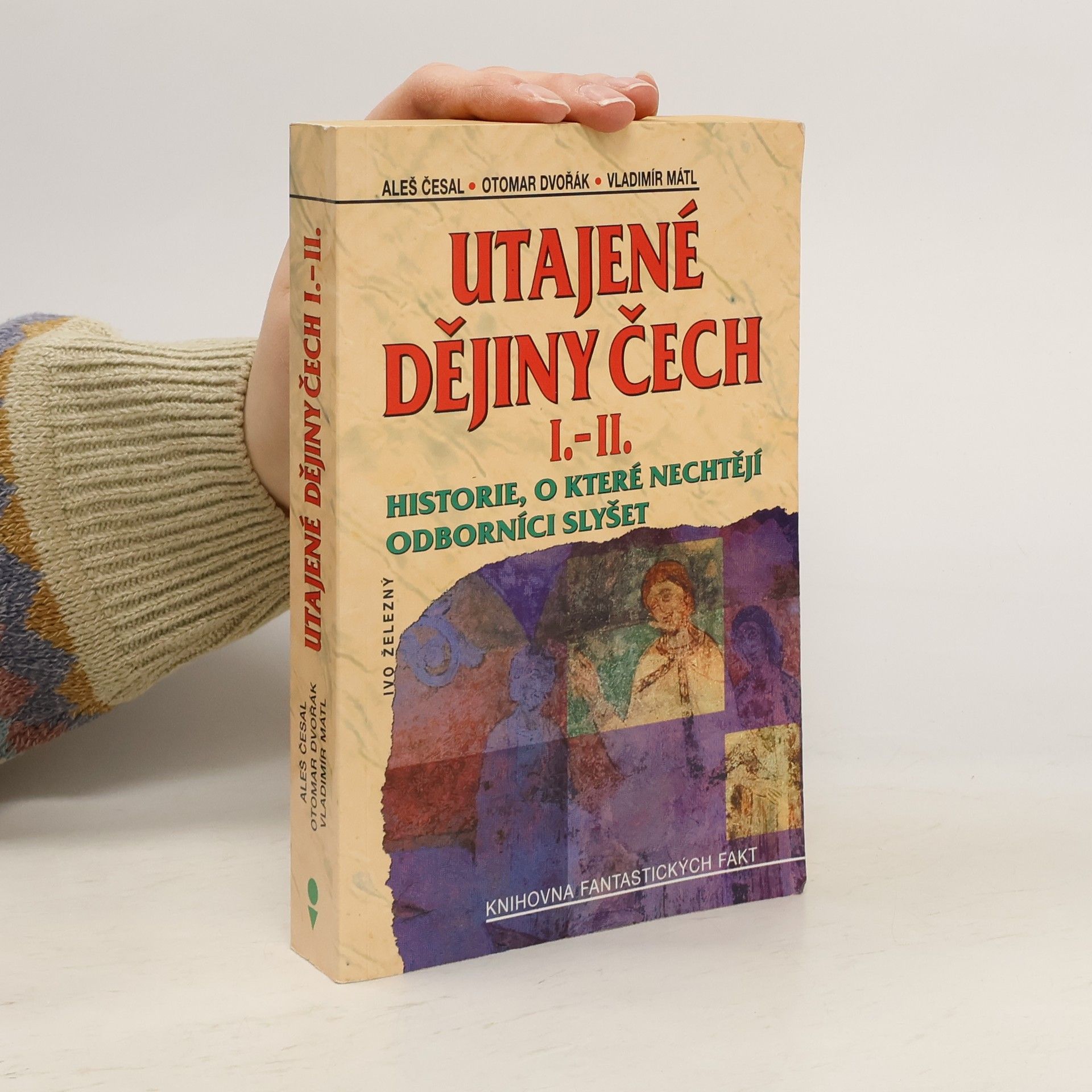 Aleš Česal Utajené dějiny Čech I.-II. : historie, o které nechtějí odborníci slyšet