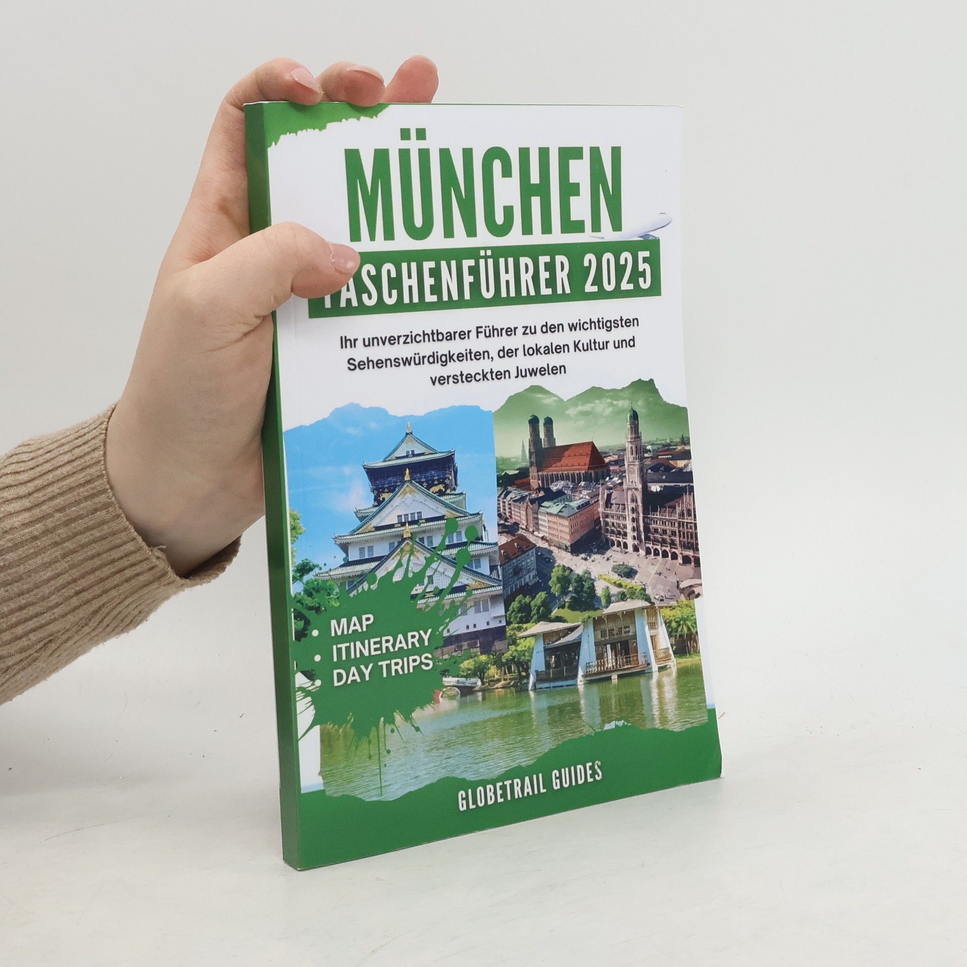 Autorenkollektiv Globetrail Guides: München Taschenführer 2025: Ihr unverzichtbarer Führer zu den wichtigsten Sehenswürdigkeiten, der lokalen Kultur und versteckten Juwelen