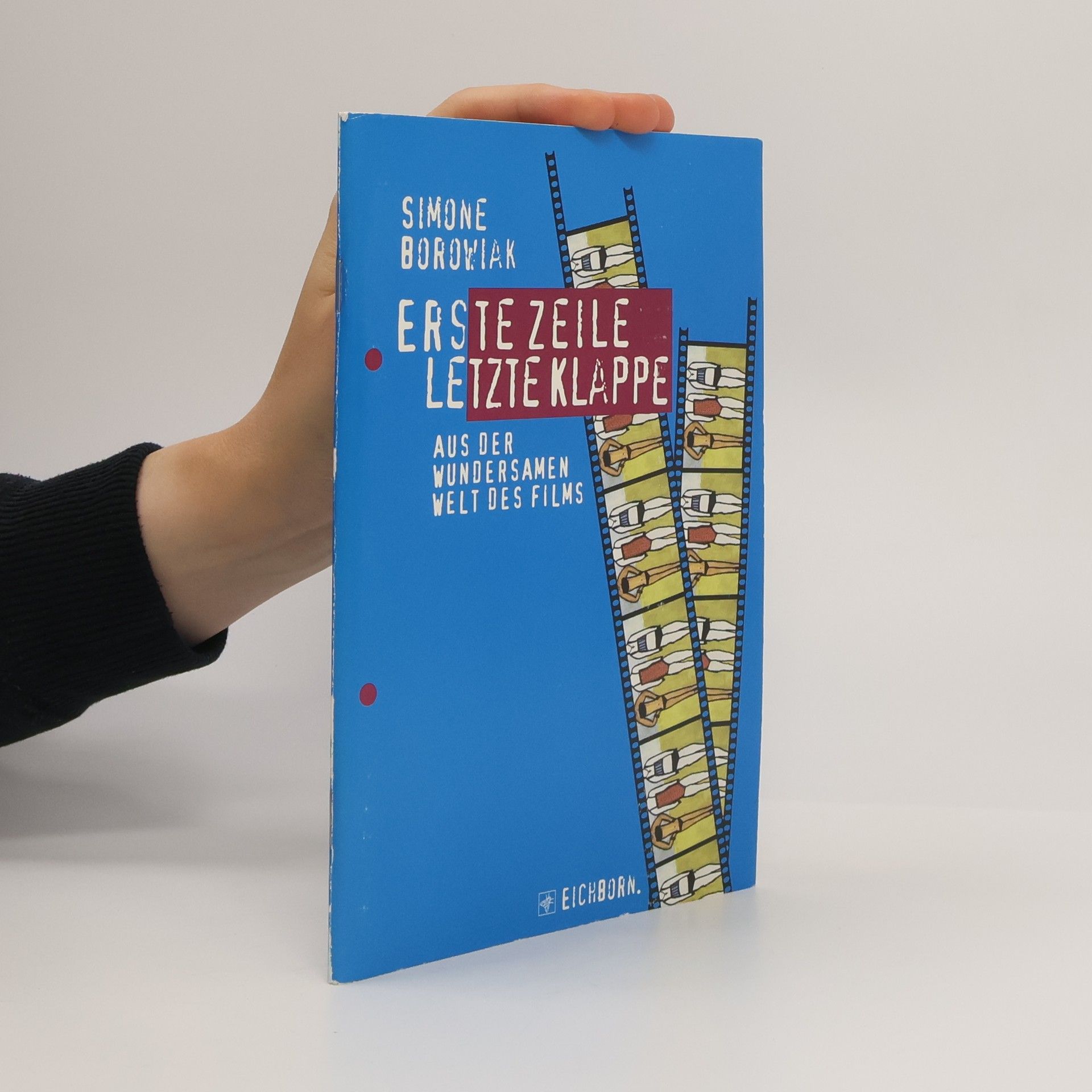 Hans Kantereit Erste Zeile, letzte Klappe. Aus der wundersamen Welt des Films