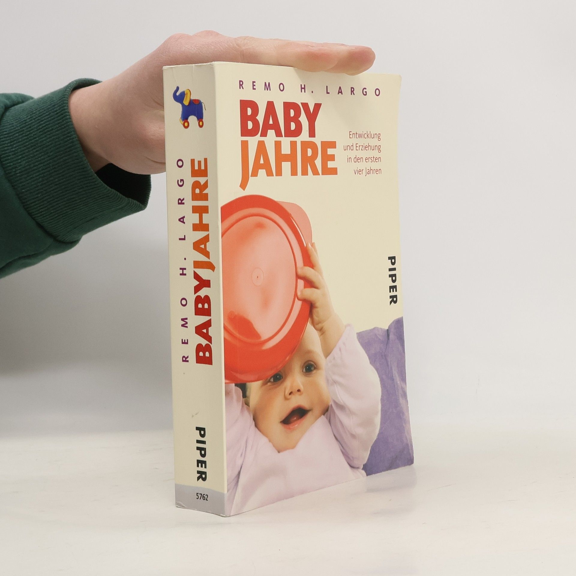Remo H. Largo Baby Jahre. Entwicklung und Erziehung in den ersten vier Jahren