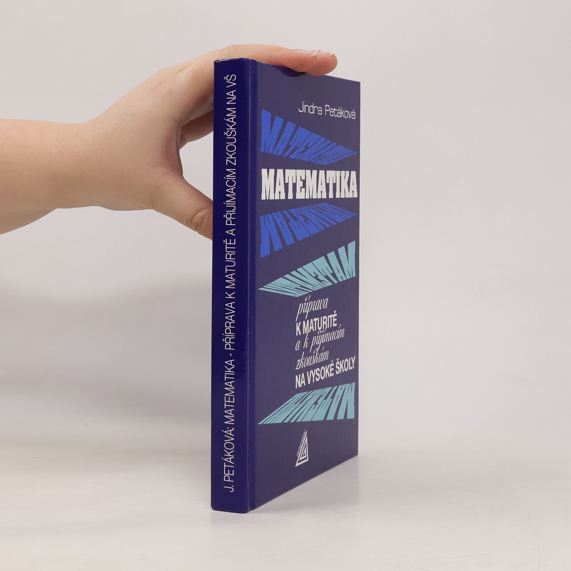 Petáková Jindra Matematika. Příprava k maturitě a k přijímacím zkouškám na vysoké školy