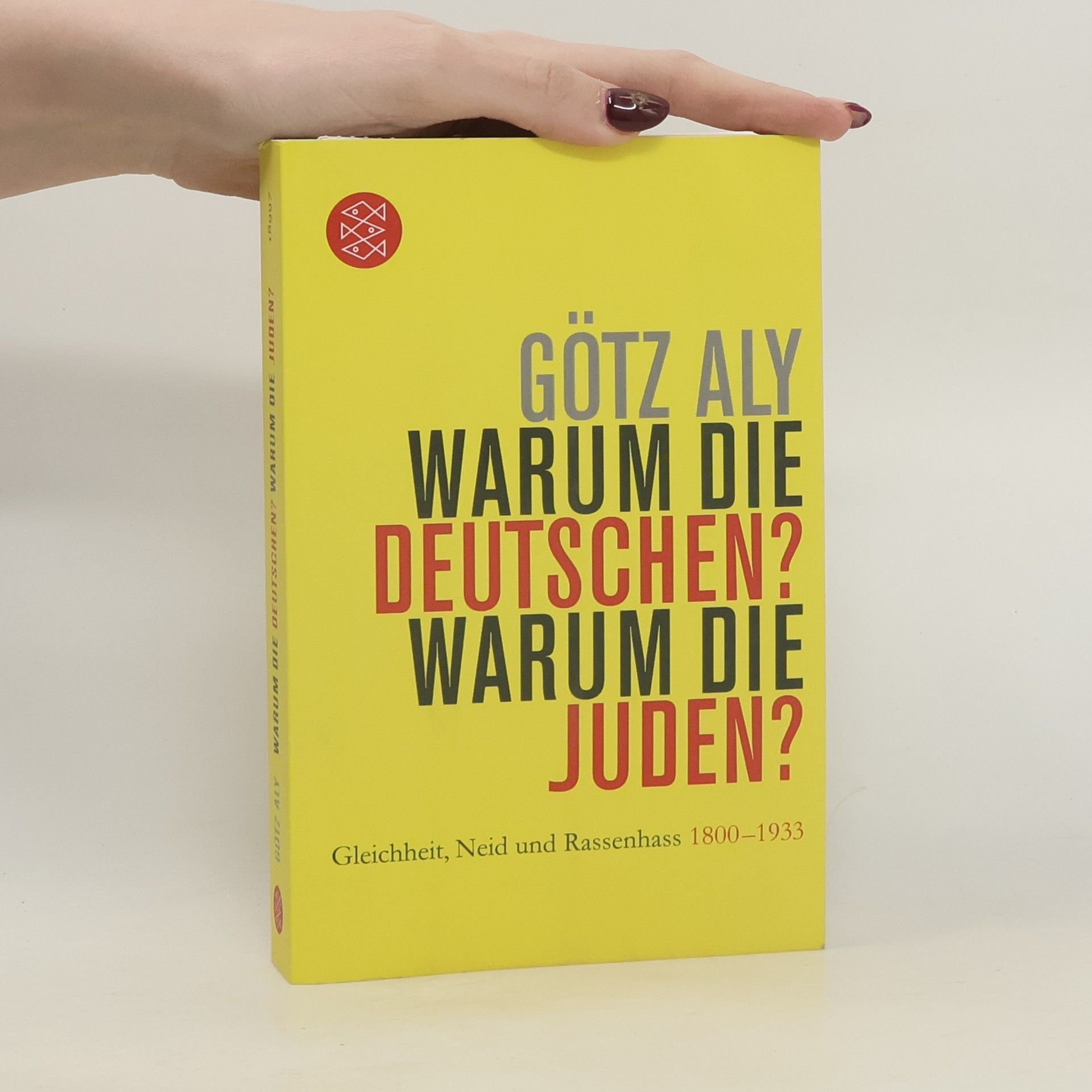 Götz Aly Warum die Deutschen? Warum die Juden?