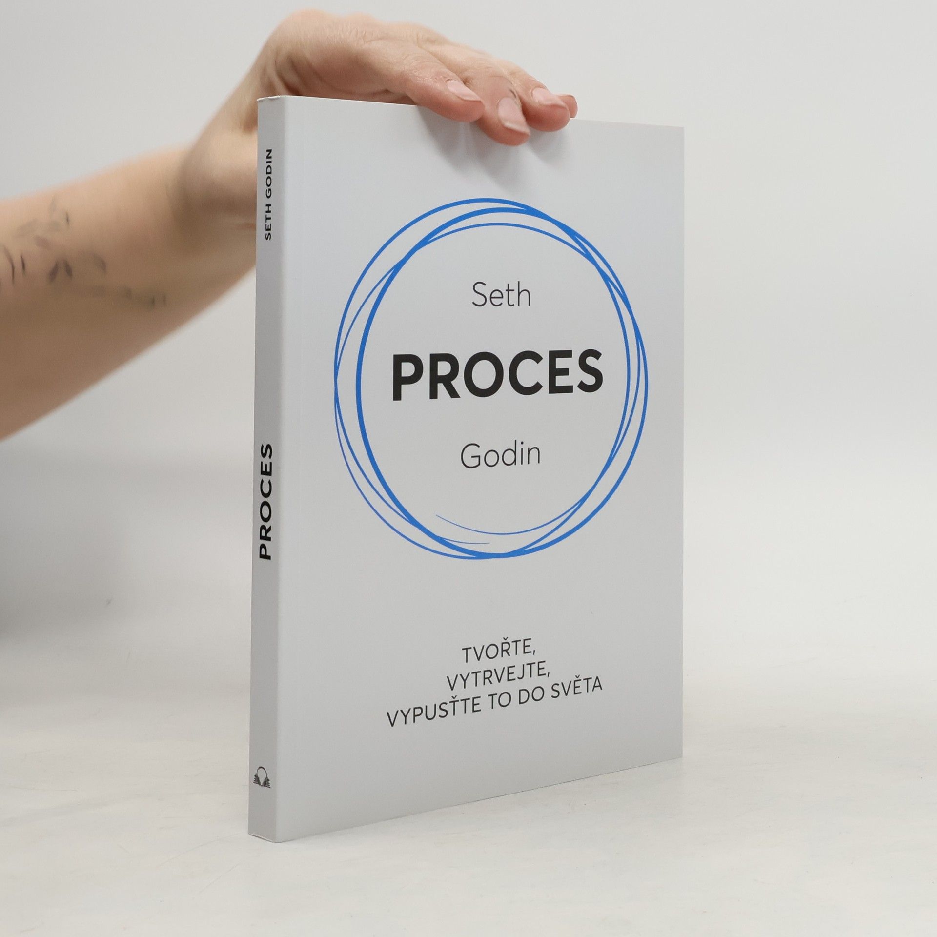 Seth Godin Proces : tvořte, vytrvejte, vypusťte to do světa