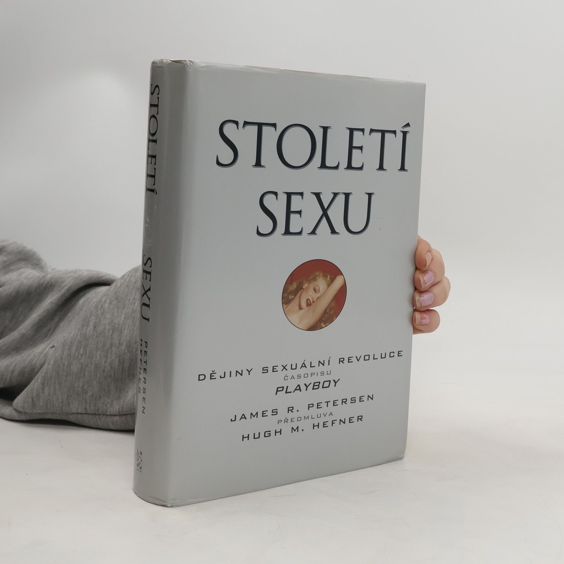 James R. Petersen Století sexu : dějiny sexuální revoluce časopisu Playboy