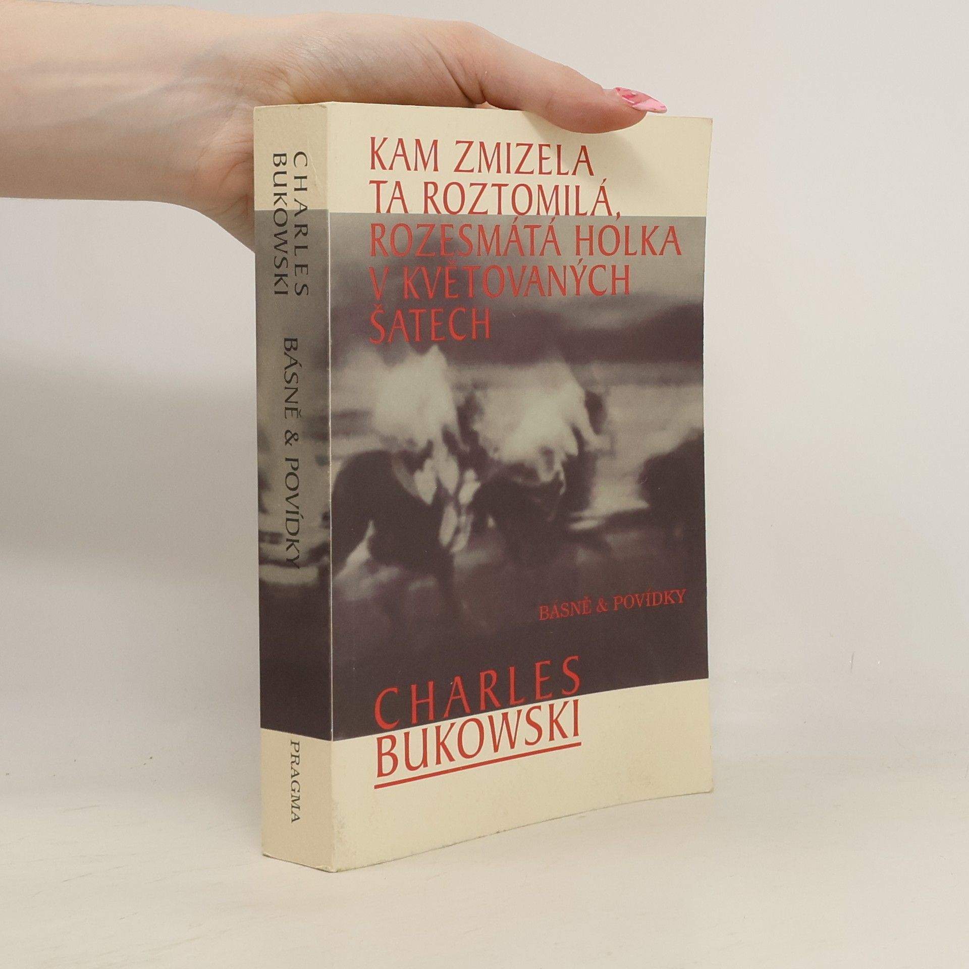 Charles Bukowski Kam zmizela ta roztomilá, rozesmátá holka v květovaných šatech